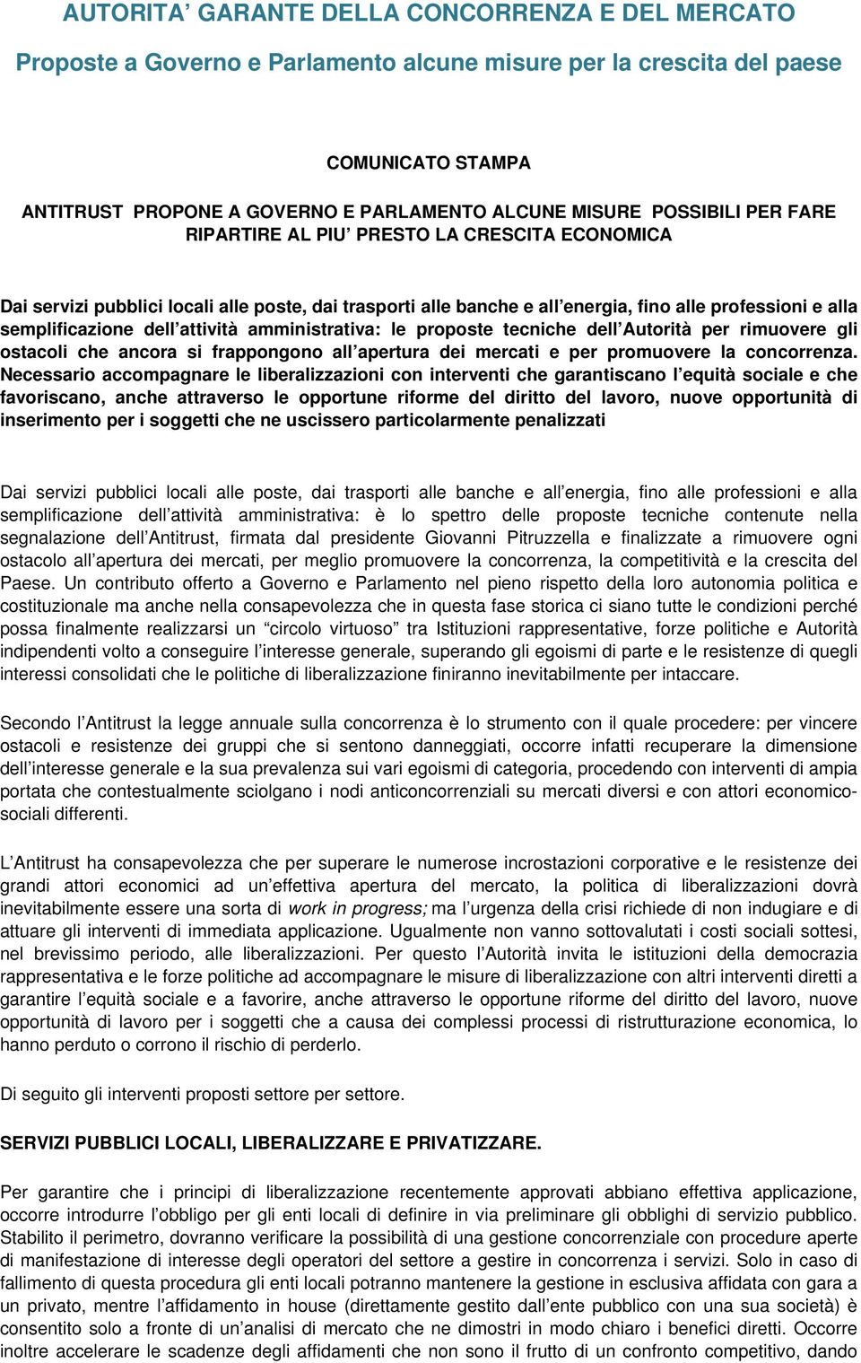 attività amministrativa: le proposte tecniche dell Autorità per rimuovere gli ostacoli che ancora si frappongono all apertura dei mercati e per promuovere la concorrenza.