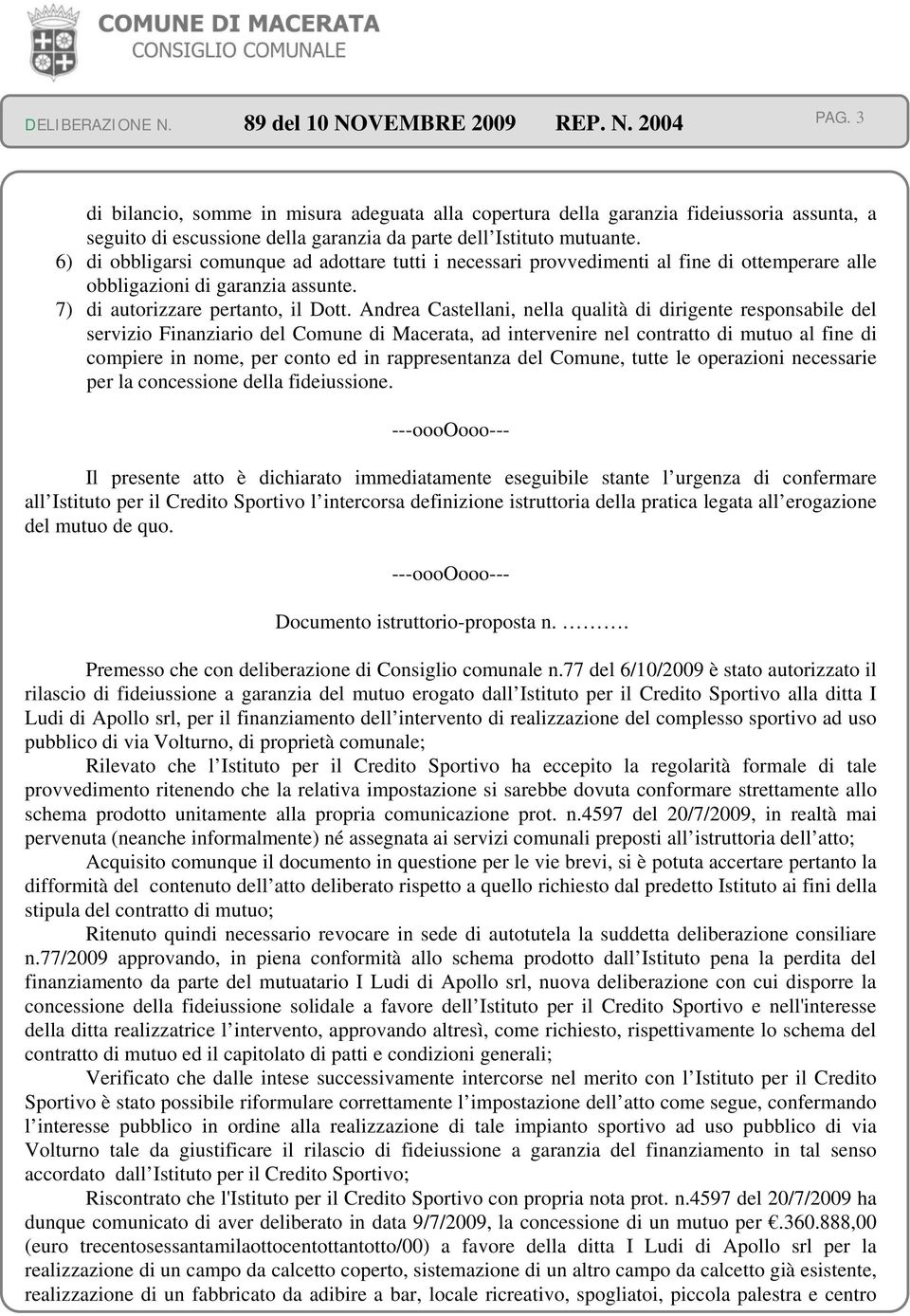 Andrea Castellani, nella qualità di dirigente responsabile del servizio Finanziario del Comune di Macerata, ad intervenire nel contratto di mutuo al fine di compiere in nome, per conto ed in