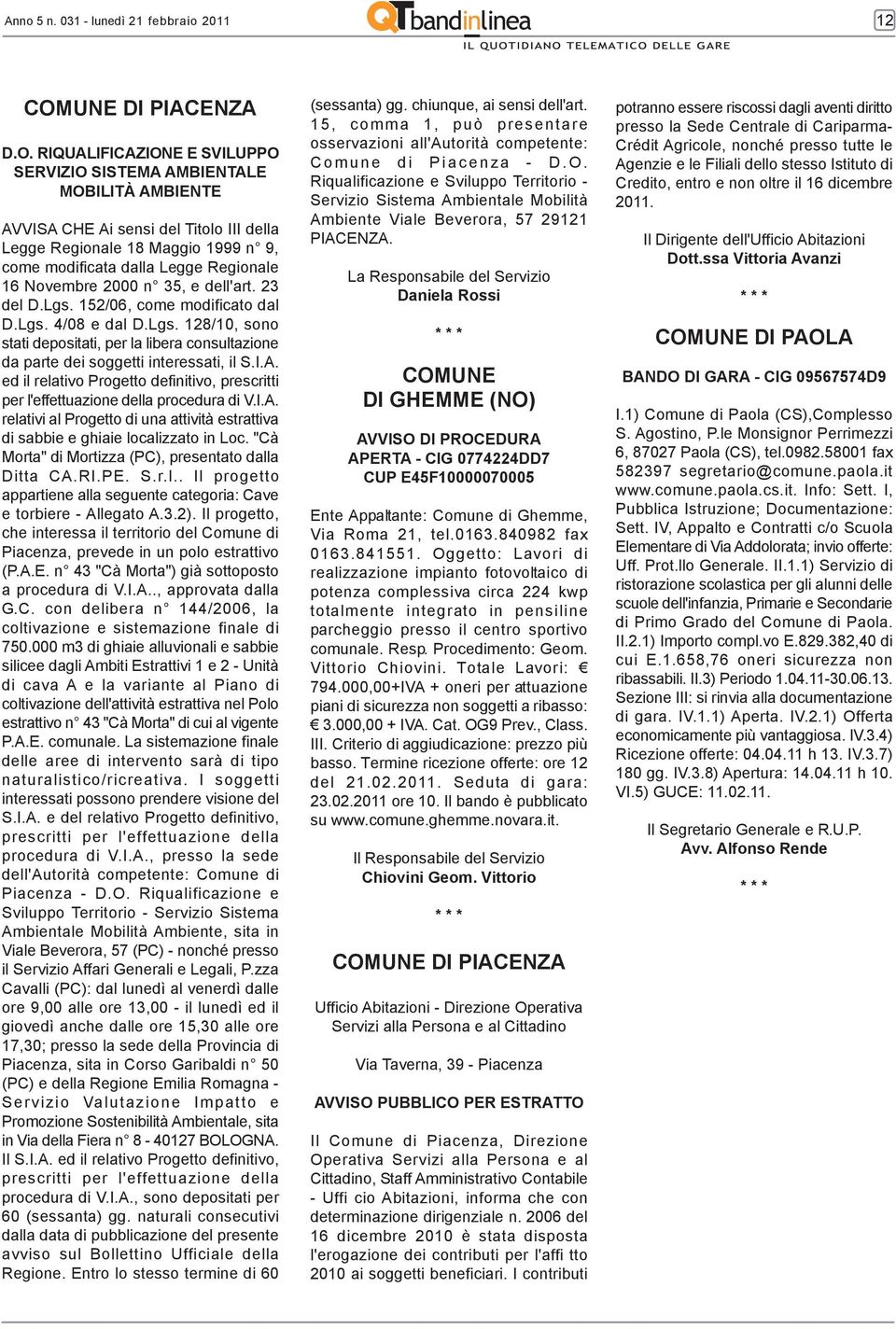 RIQUALIFICAZIONE E SVILUPPO SERVIZIO SISTEMA AMBIENTALE MOBILITÀ AMBIENTE AVVISA CHE Ai sensi del Titolo III della Legge Regionale 18 Maggio 1999 n 9, come modificata dalla Legge Regionale 16