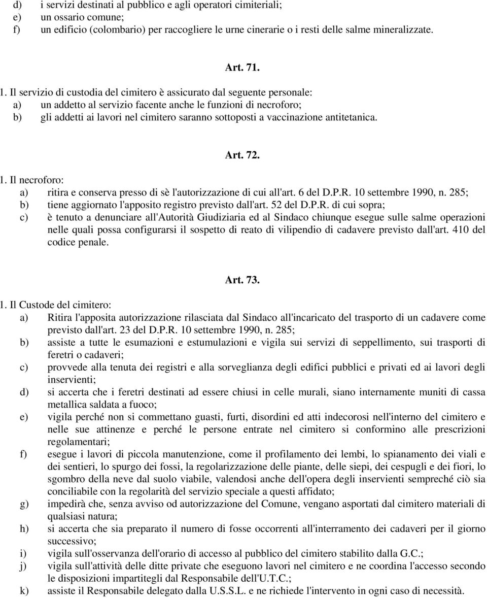 vaccinazione antitetanica. Art. 72. 1. Il necroforo: a) ritira e conserva presso di sè l'autorizzazione di cui all'art. 6 del D.P.R. 10 settembre 1990, n.