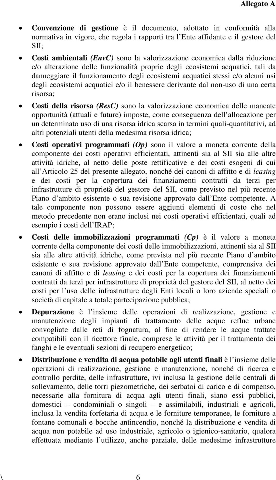 cer risors; Cosi dell risors (ResC) sono l vlorizzzione economic delle mnce oppornià (li e fre) impose, come consegenz dell lloczione per n deermino so di n risors idric scrs in ermini qli-qniivi, d