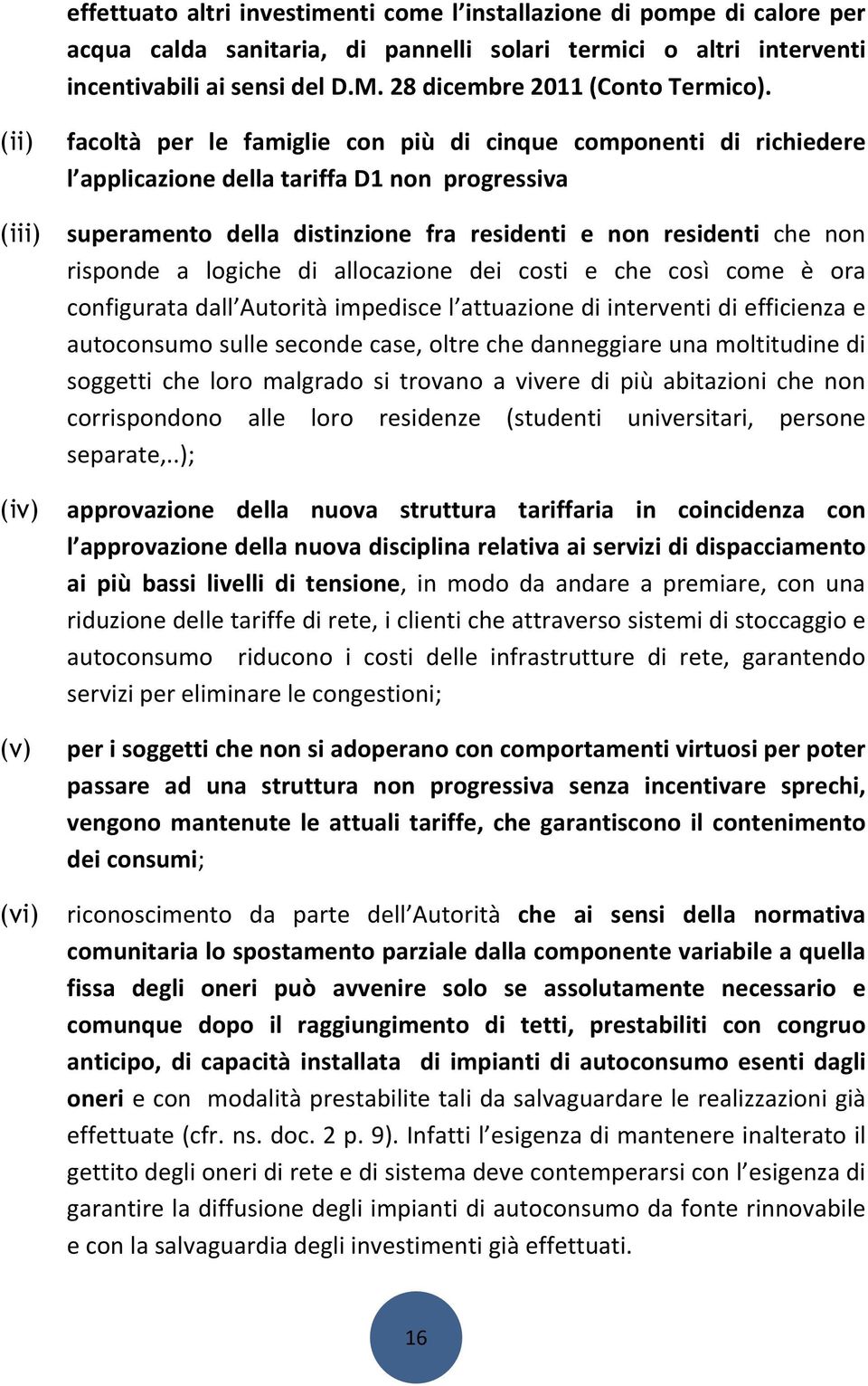 (ii) facoltà per le famiglie con più di cinque componenti di richiedere l applicazione della tariffa D1 non progressiva (iii) superamento della distinzione fra residenti e non residenti che non