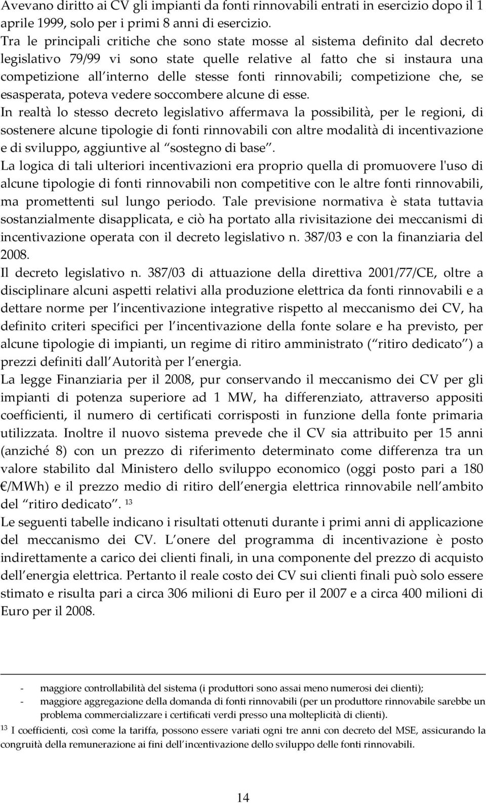 fonti rinnovabili; competizione che, se esasperata, poteva vedere soccombere alcune di esse.