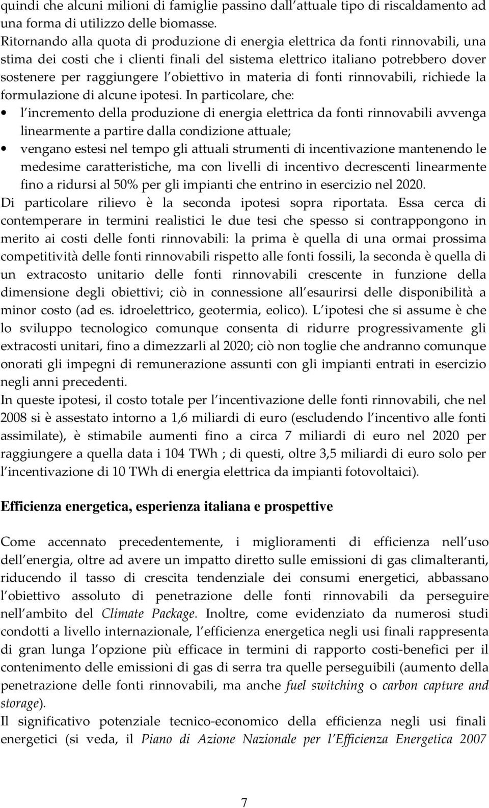 obiettivo in materia di fonti rinnovabili, richiede la formulazione di alcune ipotesi.