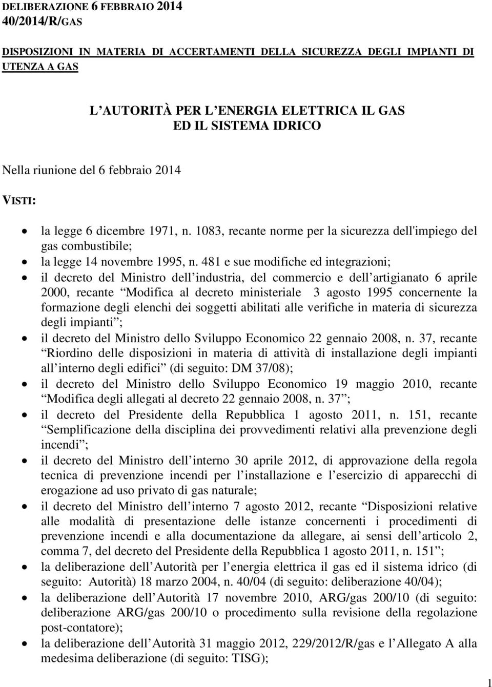 481 e sue modifiche ed integrazioni; il decreto del Ministro dell industria, del commercio e dell artigianato 6 aprile 2000, recante Modifica al decreto ministeriale 3 agosto 1995 concernente la