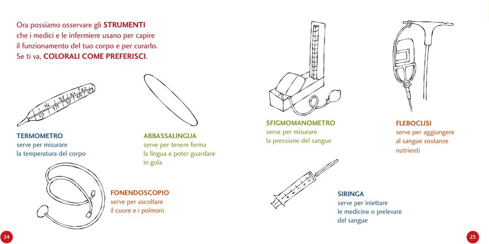 termometro serve per misurare la temperatura del corpo abbassalingua serve per tenere ferma la lingua e poter guardare in gola