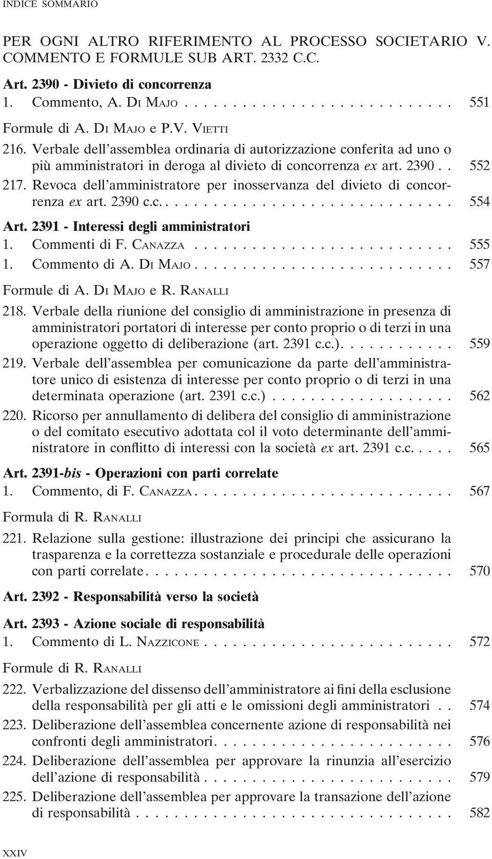 Revoca dell amministratore per inosservanza del divieto di concorrenza ex art. 2390 c.c.... 554 Art. 2391 - Interessi degli amministratori 1. Commenti di F. CANAZZA... 555 1. Commento di A. DI MAJO.