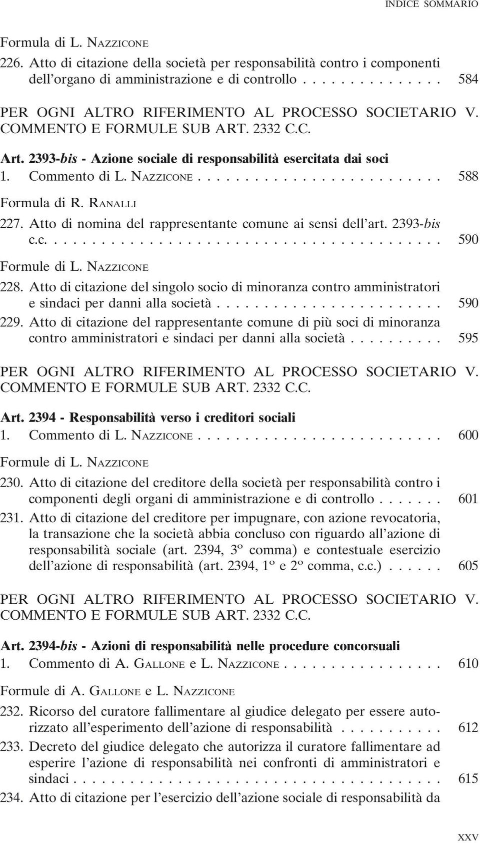 .. 588 Formula di R. RANALLI 227. Atto di nomina del rappresentante comune ai sensi dell art. 2393-bis c.c.... 590 Formule di L. NAZZICONE 228.