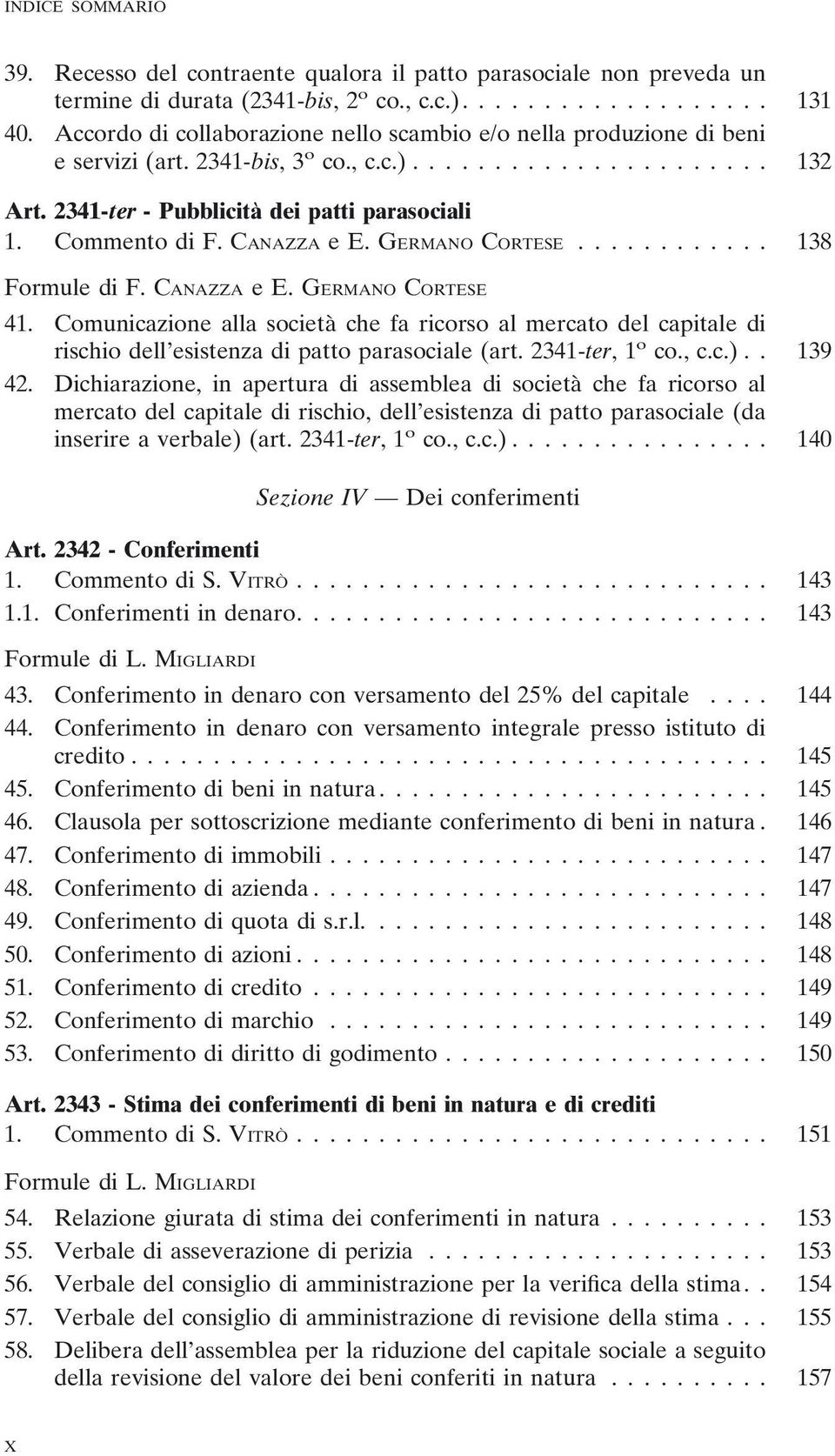 GERMANO CORTESE... 138 Formule di F. CANAZZA ee.germano CORTESE 41. Comunicazione alla società che fa ricorso al mercato del capitale di rischio dell esistenza di patto parasociale (art.