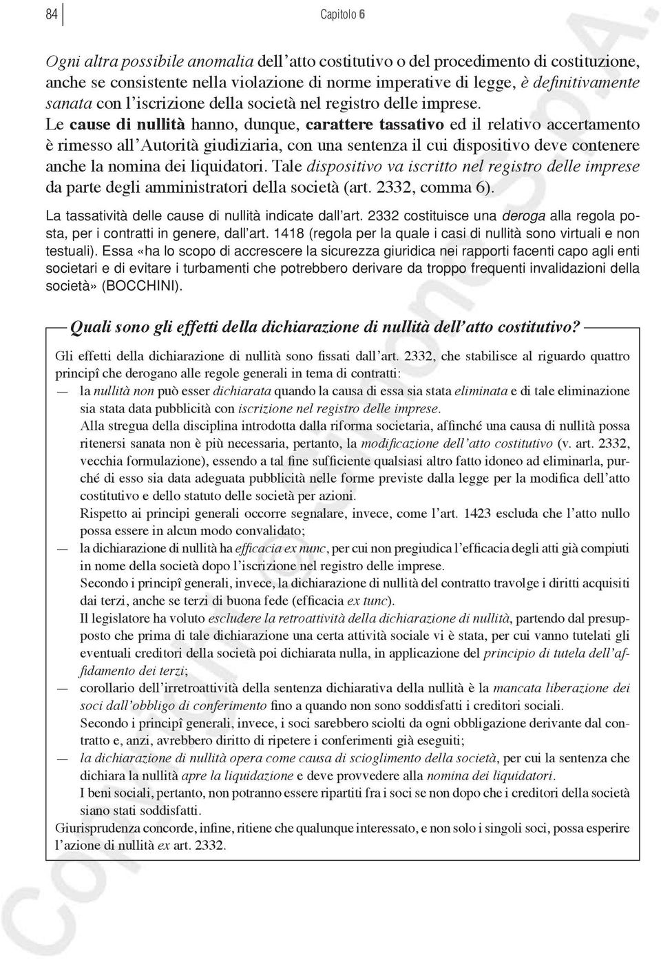 Le cause di nullità hanno, dunque, carattere tassativo ed il relativo accertamento è rimesso all Autorità giudiziaria, con una sentenza il cui dispositivo deve contenere anche la nomina dei