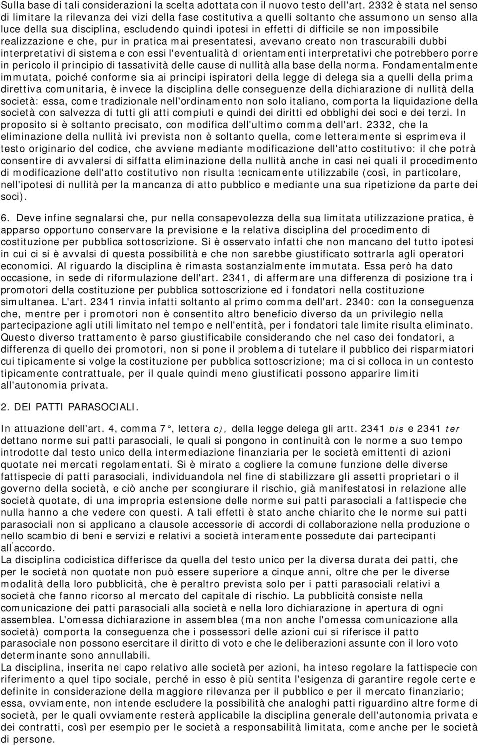 difficile se non impossibile realizzazione e che, pur in pratica mai presentatesi, avevano creato non trascurabili dubbi interpretativi di sistema e con essi l'eventualità di orientamenti