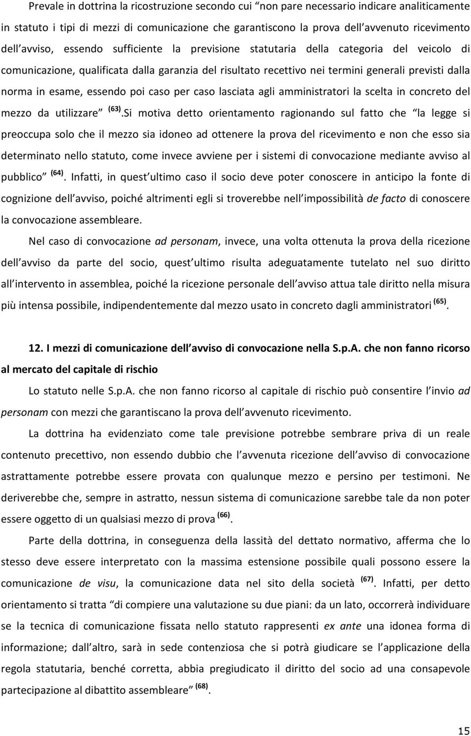 esame, essendo poi caso per caso lasciata agli amministratori la scelta in concreto del mezzo da utilizzare (63).