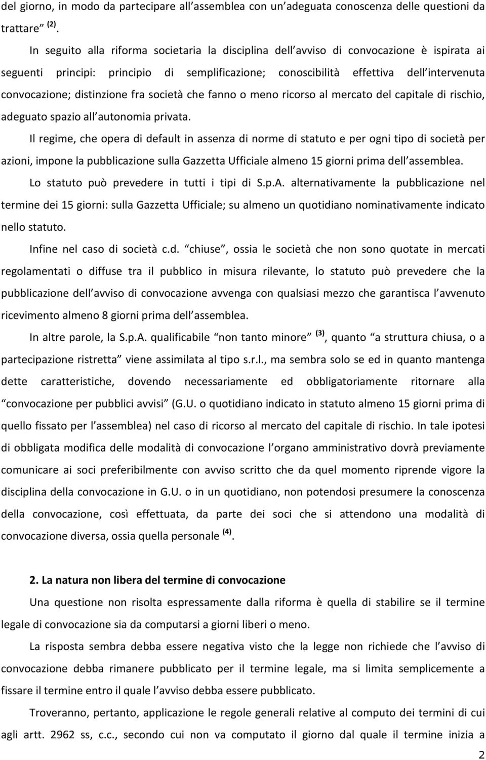 distinzione fra società che fanno o meno ricorso al mercato del capitale di rischio, adeguato spazio all autonomia privata.