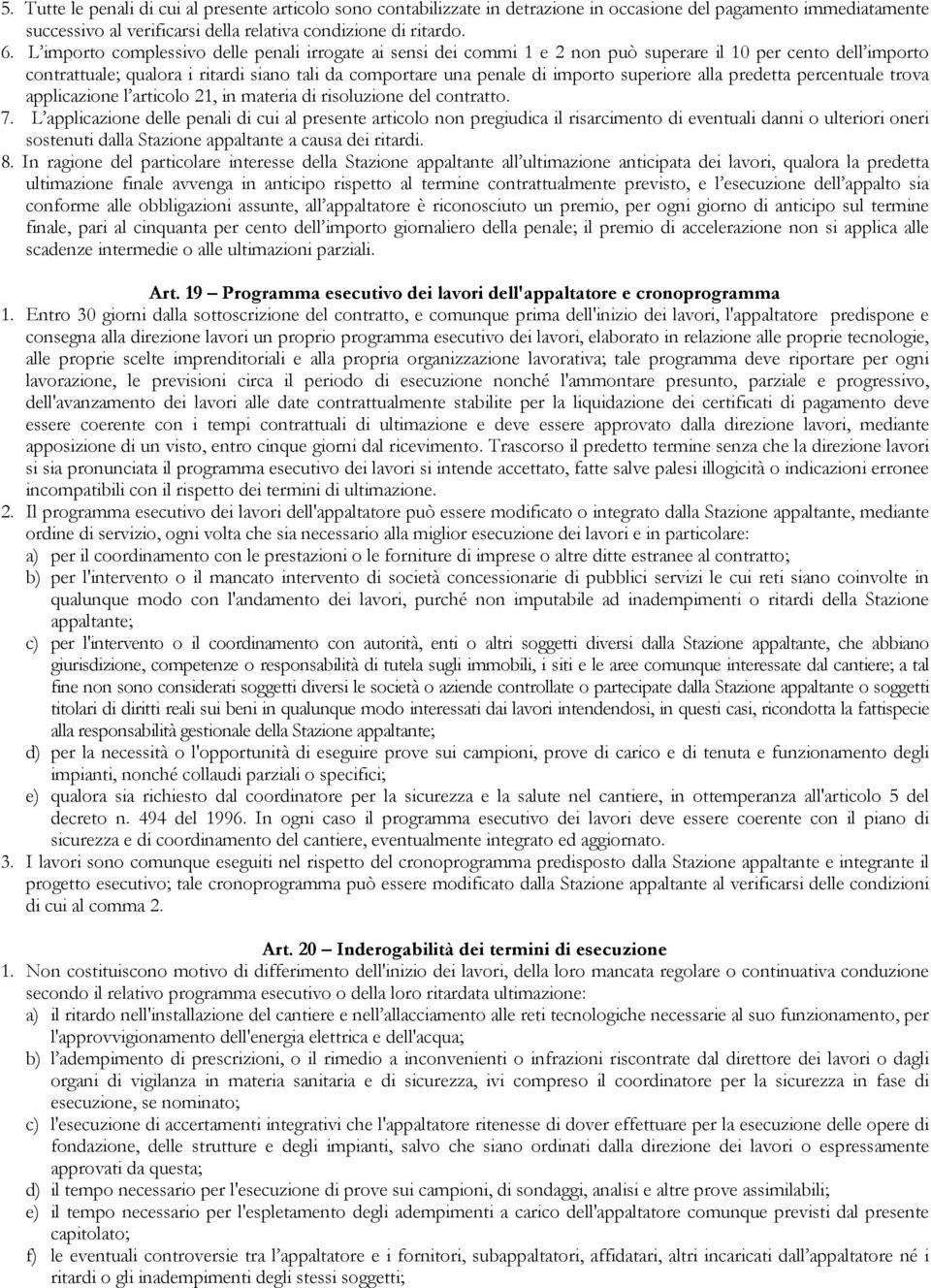 superiore alla predetta percentuale trova applicazione l articolo 21, in materia di risoluzione del contratto. 7.