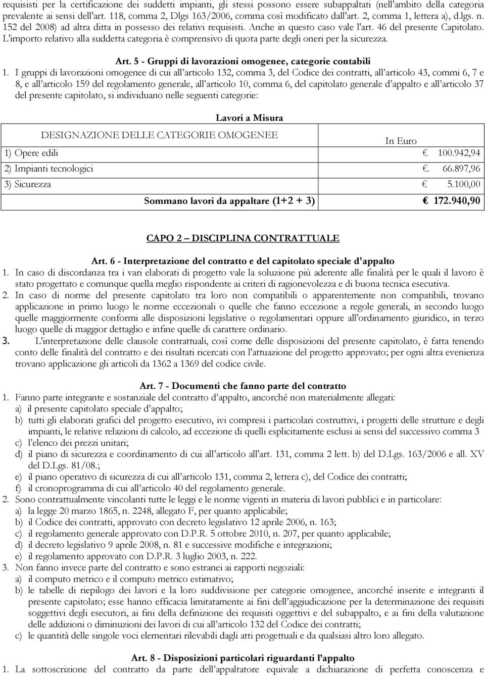 46 del presente Capitolato. L'importo relativo alla suddetta categoria è comprensivo di quota parte degli oneri per la sicurezza. Art. 5 - Gruppi di lavorazioni omogenee, categorie contabili 1.