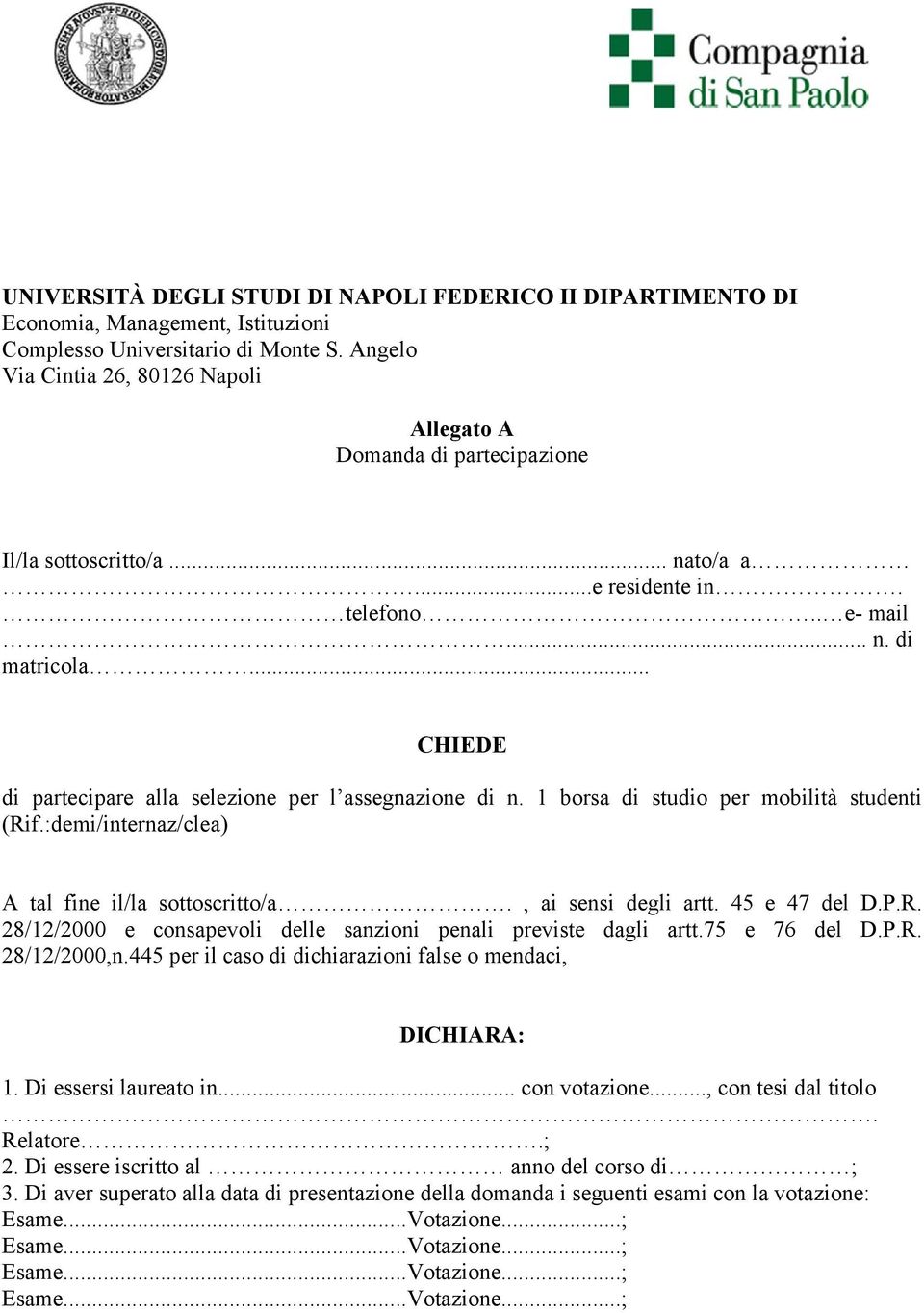 .. CHIEDE di partecipare alla selezione per l assegnazione di n. 1 borsa di studio per mobilità studenti (Rif.:demi/internaz/clea) A tal fine il/la sottoscritto/a., ai sensi degli artt. 45 e 47 del D.