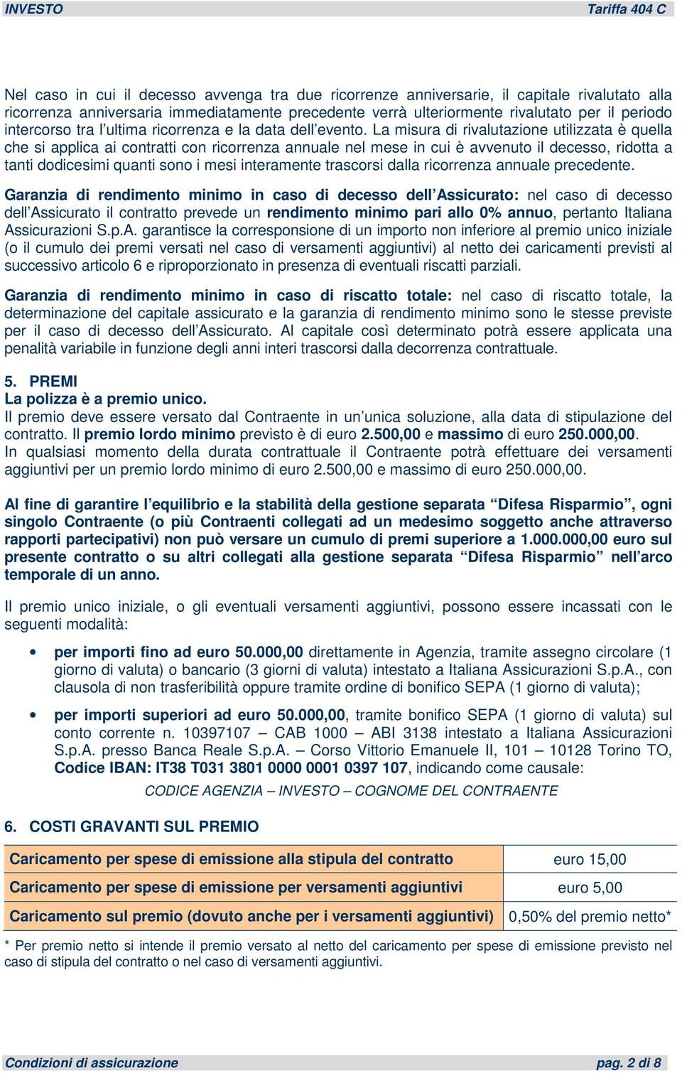 La misura di rivalutazione utilizzata è quella che si applica ai contratti con ricorrenza annuale nel mese in cui è avvenuto il decesso, ridotta a tanti dodicesimi quanti sono i mesi interamente