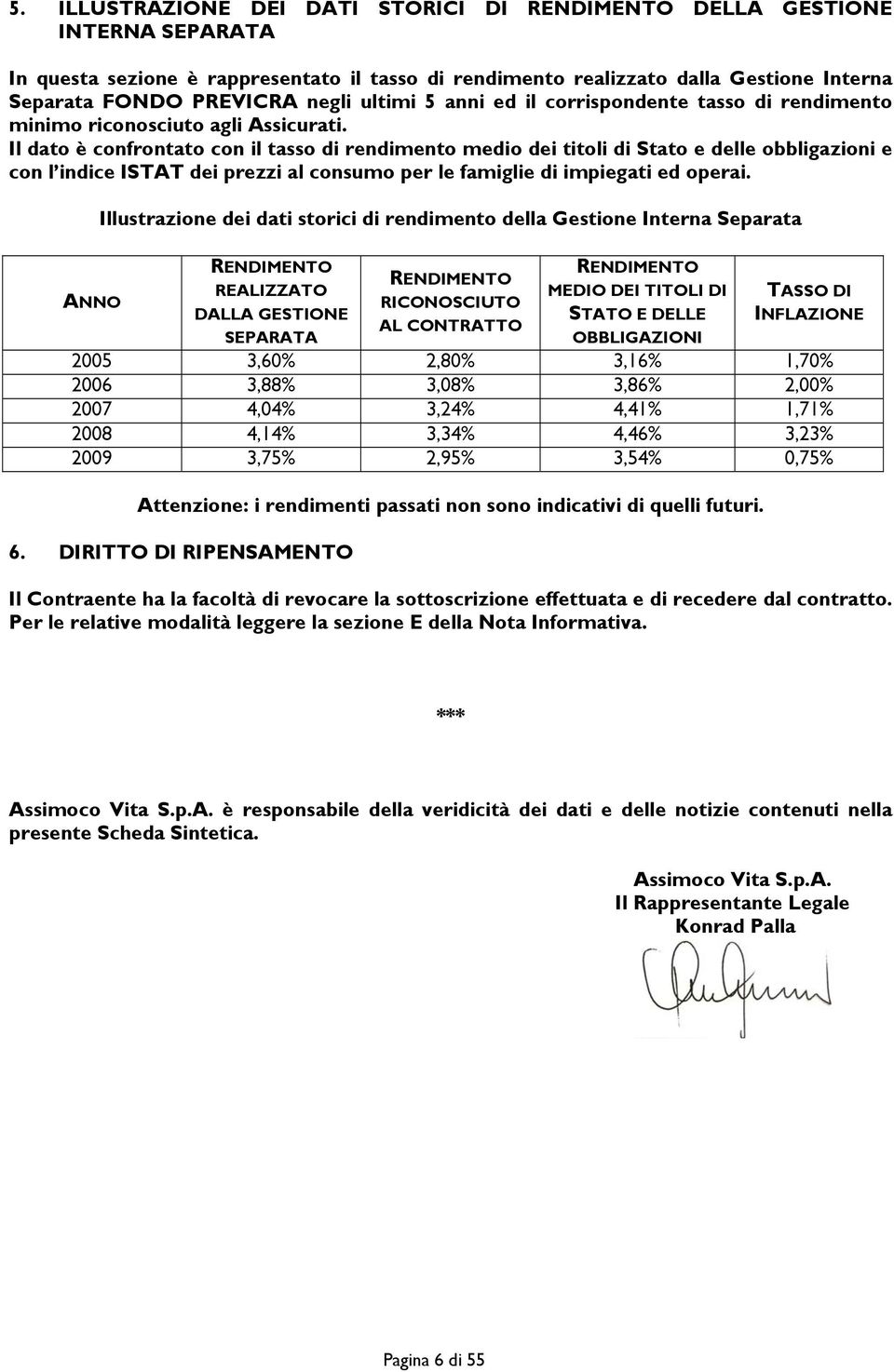 Il dato è confrontato con il tasso di rendimento medio dei titoli di Stato e delle obbligazioni e con l indice ISTAT dei prezzi al consumo per le famiglie di impiegati ed operai.