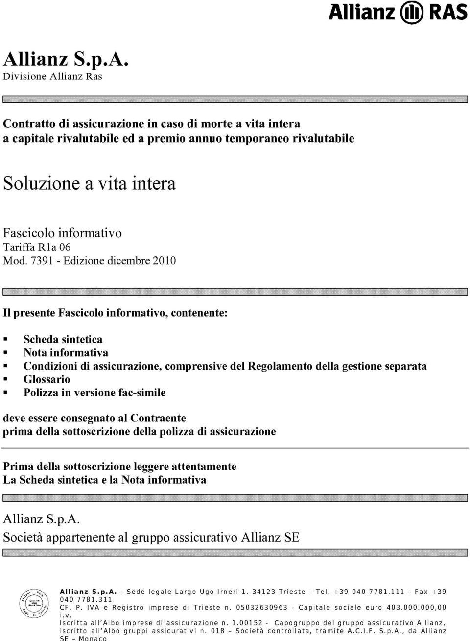 7391 - Edizione dicembre 2010 Il presente Fascicolo informativo, contenente: Scheda sintetica Nota informativa Condizioni di assicurazione, comprensive del Regolamento della gestione separata