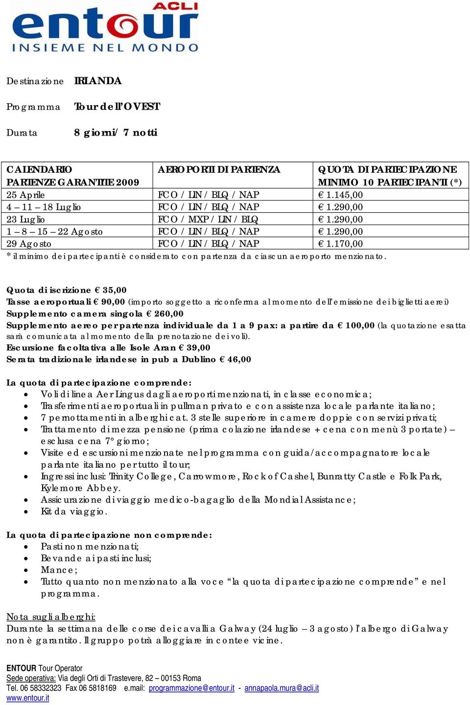 170,00 * il minimo dei partecipanti è considerato con partenza da ciascun aeroporto menzionato.