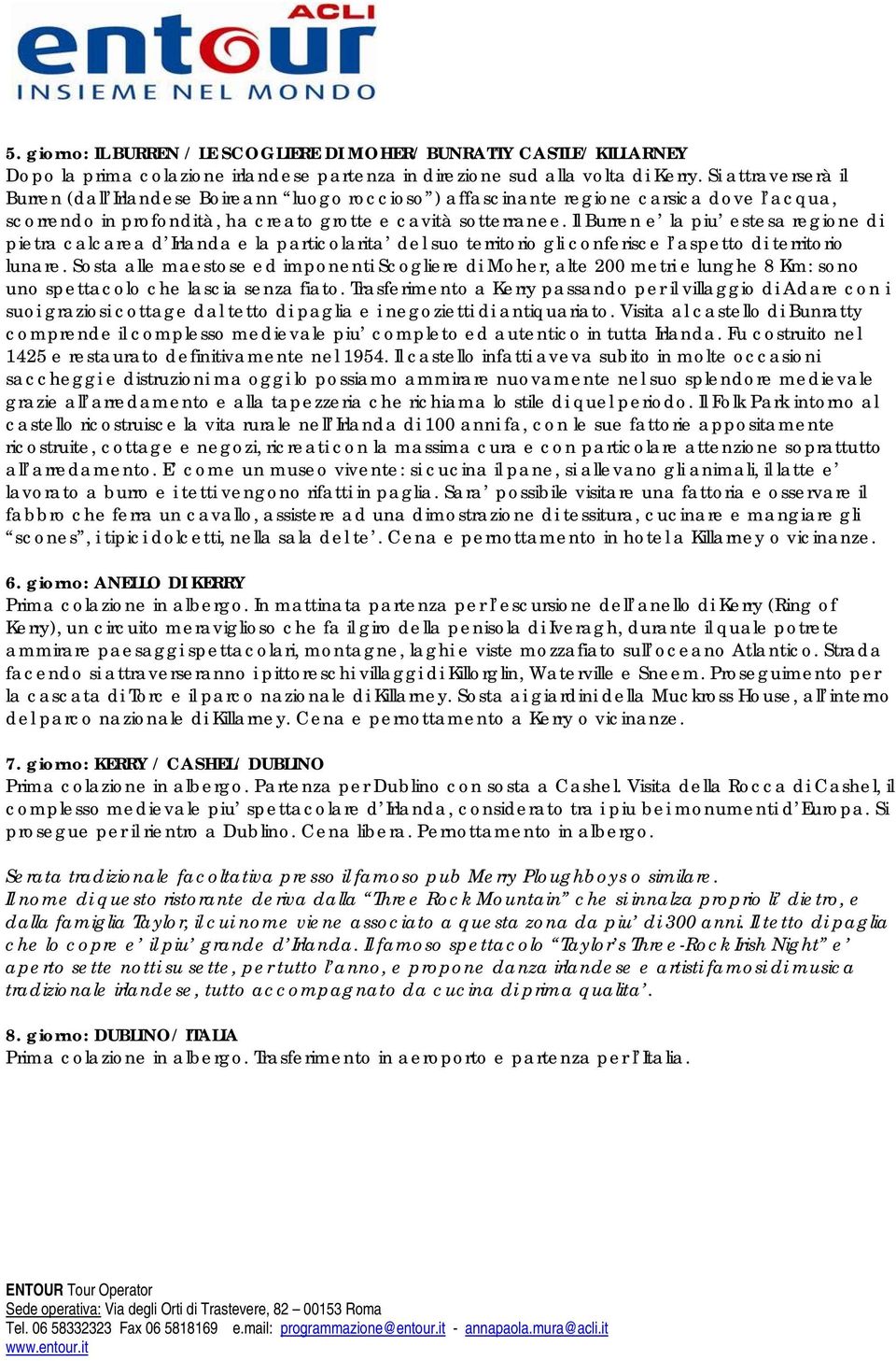 Il Burren e la piu estesa regione di pietra calcarea d Irlanda e la particolarita del suo territorio gli conferisce l aspetto di territorio lunare.