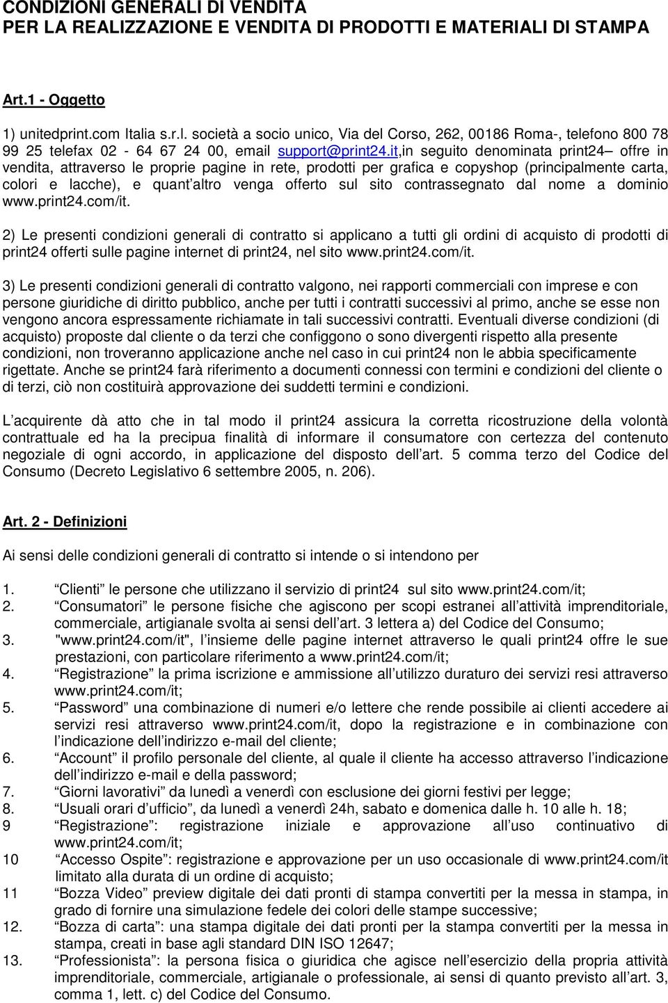 it,in seguito denominata print24 offre in vendita, attraverso le proprie pagine in rete, prodotti per grafica e copyshop (principalmente carta, colori e lacche), e quant altro venga offerto sul sito