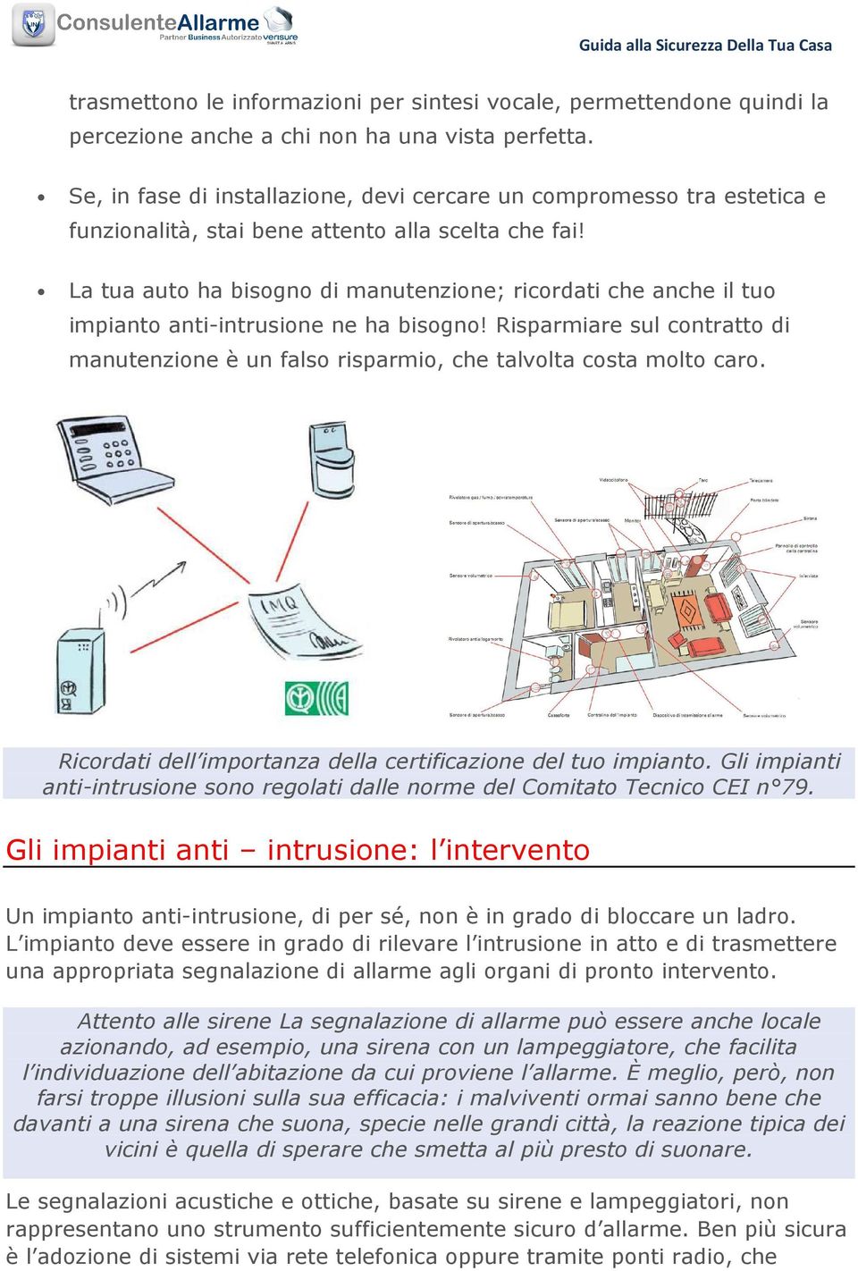 La tua auto ha bisogno di manutenzione; ricordati che anche il tuo impianto anti-intrusione ne ha bisogno!