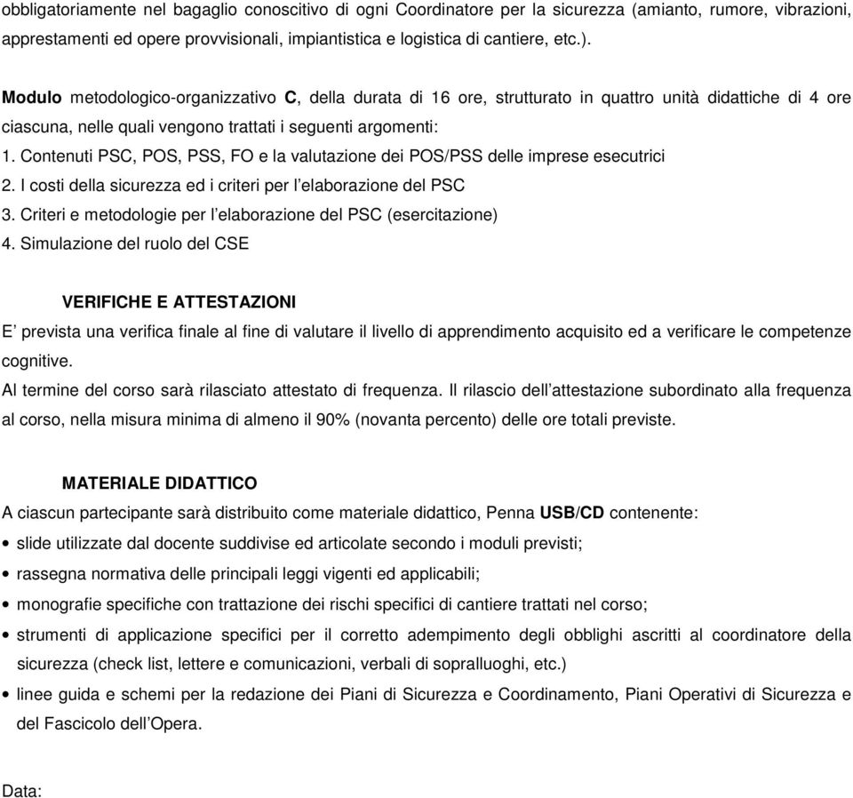 Contenuti PSC, POS, PSS, FO e la valutazione dei POS/PSS delle imprese esecutrici 2. I costi della sicurezza ed i criteri per l elaborazione del PSC 3.