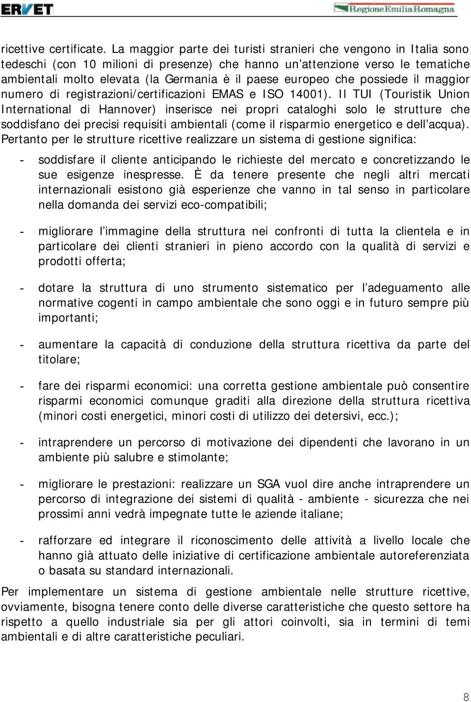 europeo che possiede il maggior numero di registrazioni/certificazioni EMAS e ISO 14001).