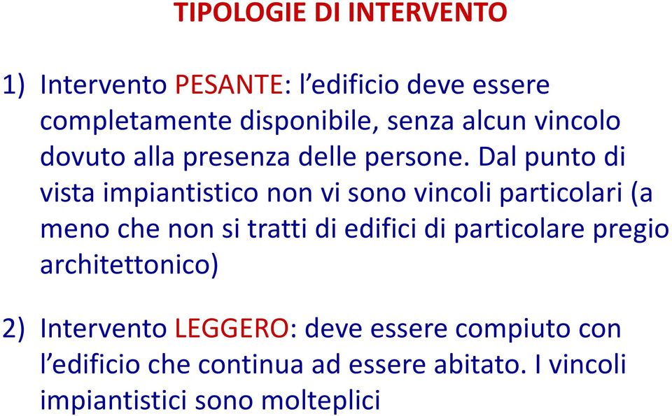 Dal punto di vista impiantistico non vi sono vincoli particolari (a meno che non si tratti di edifici di