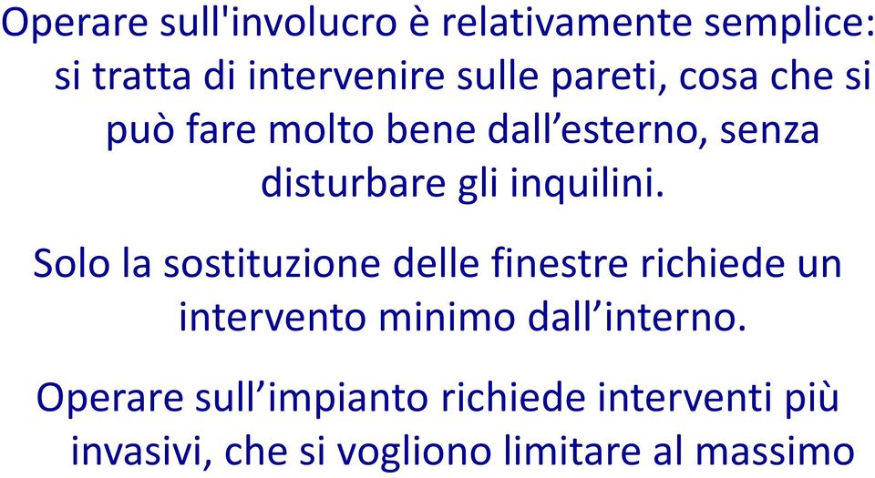 Solo la sostituzione delle finestre richiede un intervento minimo dall interno.