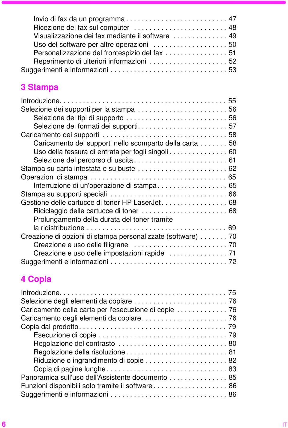 ................... 52 Suggerimenti e informazioni.............................. 53 3 Stampa Introduzione........................................... 55 Selezione dei supporti per la stampa.