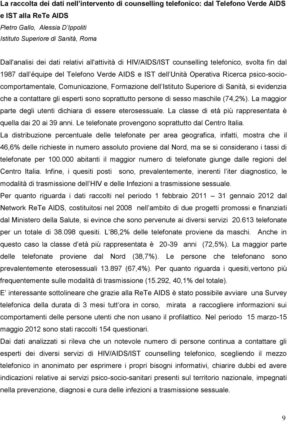 Formazione dell Istituto Superiore di Sanità, si evidenzia che a contattare gli esperti sono soprattutto persone di sesso maschile (74,2%).