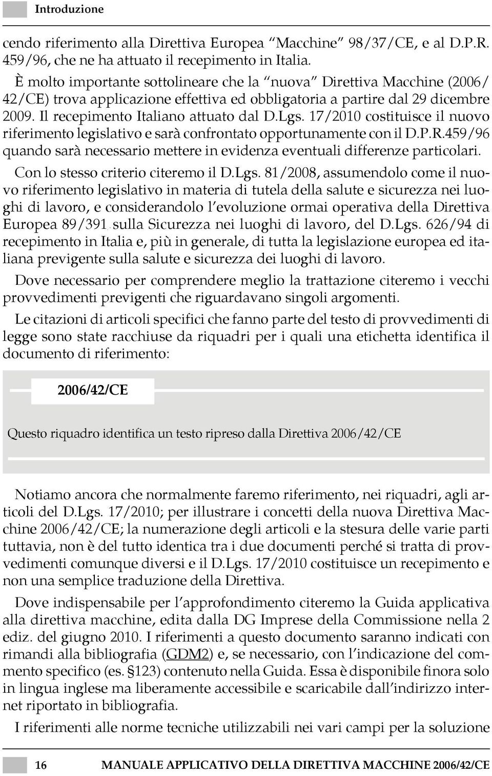 17/2010 costituisce il nuovo riferimento legislativo e sarà confrontato opportunamente con il D.P.R.459/96 quando sarà necessario mettere in evidenza eventuali differenze particolari.