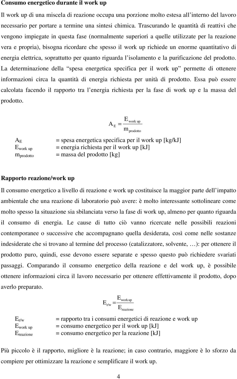 un enorme quantitativo di energia elettrica, soprattutto per quanto riguarda l isolamento e la purificazione del.