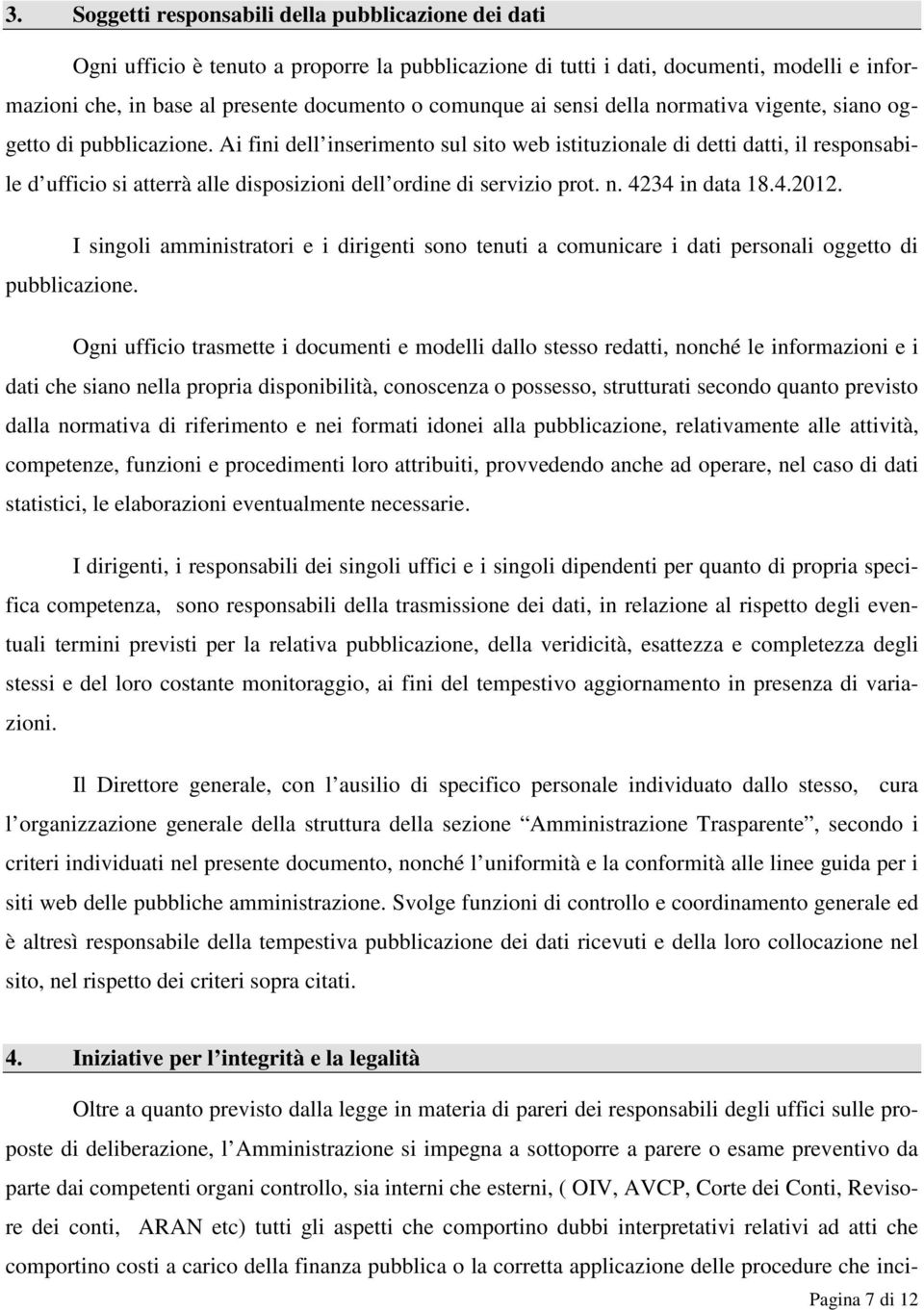 Ai fini dell inserimento sul sito web istituzionale di detti datti, il responsabile d ufficio si atterrà alle disposizioni dell ordine di servizio prot. n. 4234 in data 18.4.2012.