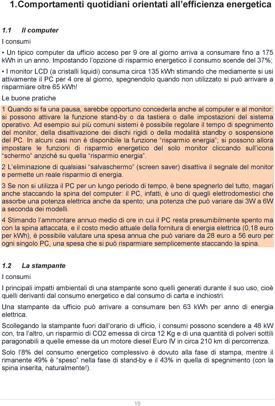 spegnendolo quando non utilizzato si può arrivare a risparmiare oltre 65 kwh!