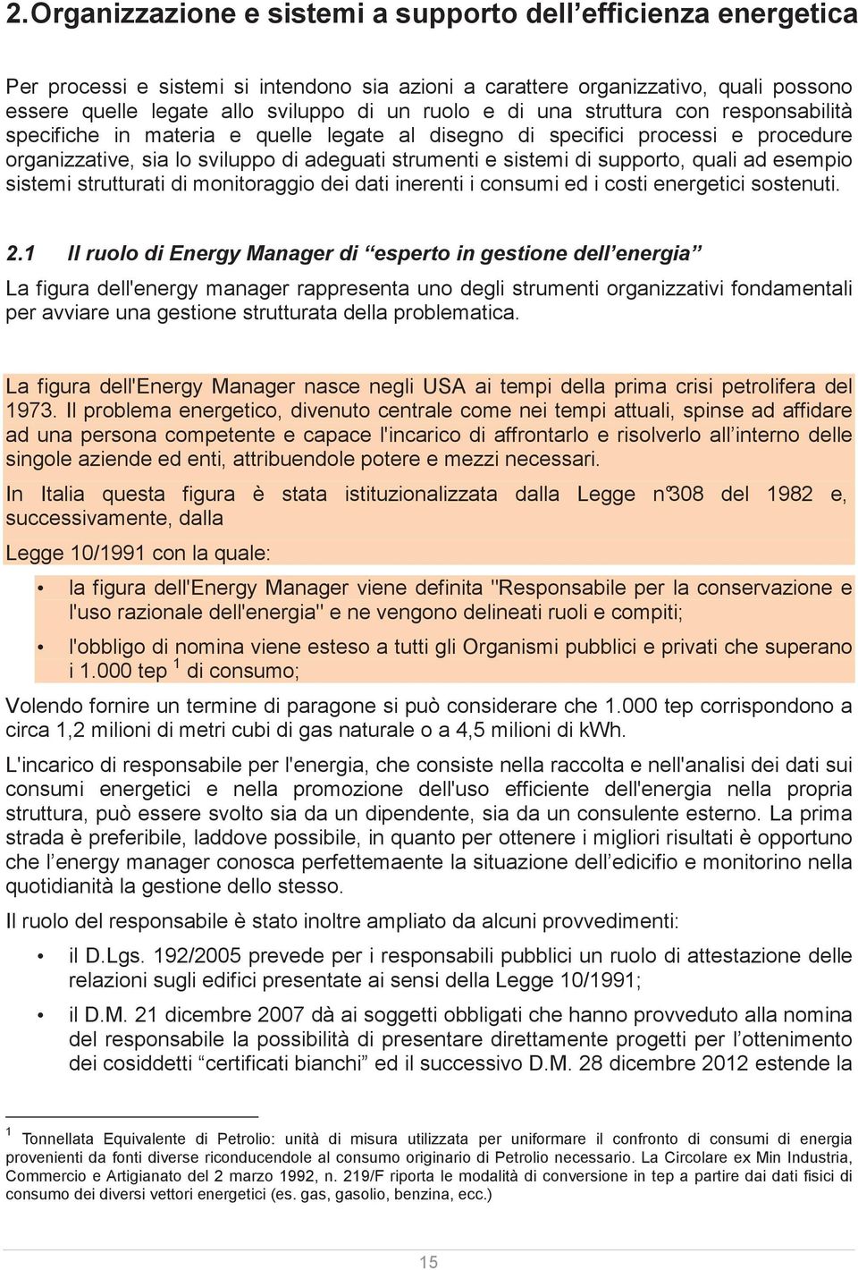 supporto, quali ad esempio sistemi strutturati di monitoraggio dei dati inerenti i consumi ed i costi energetici sostenuti. 2.