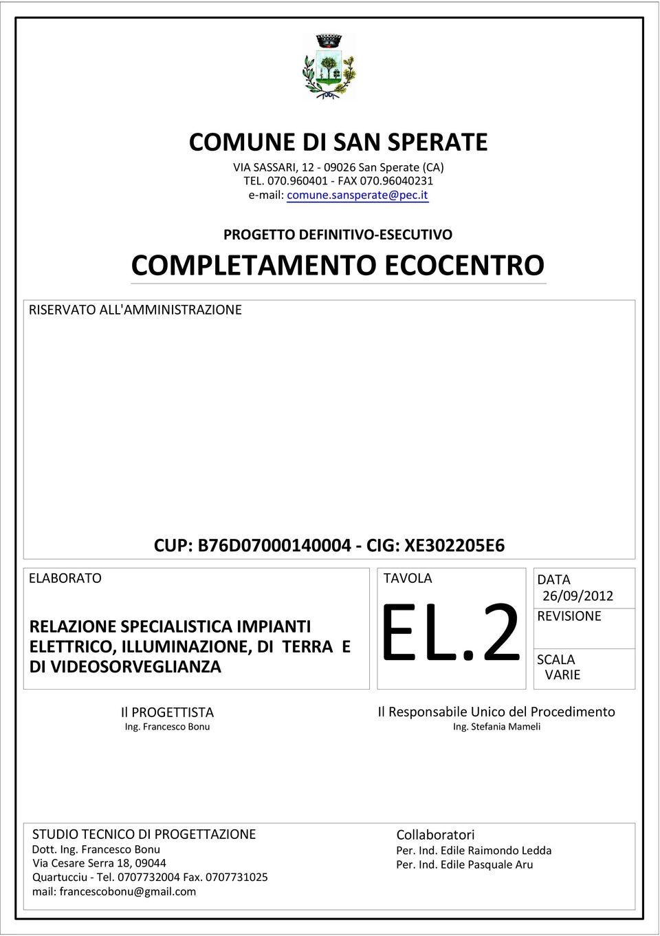 ILLUMINAZIONE, DI TERRA E DI VIDEOSORVEGLIANZA TAVOLA EL.2 DATA 26/09/2012 REVISIONE SCALA VARIE Il PROGETTISTA Ing. Francesco Bonu Il Responsabile Unico del Procedimento Ing.
