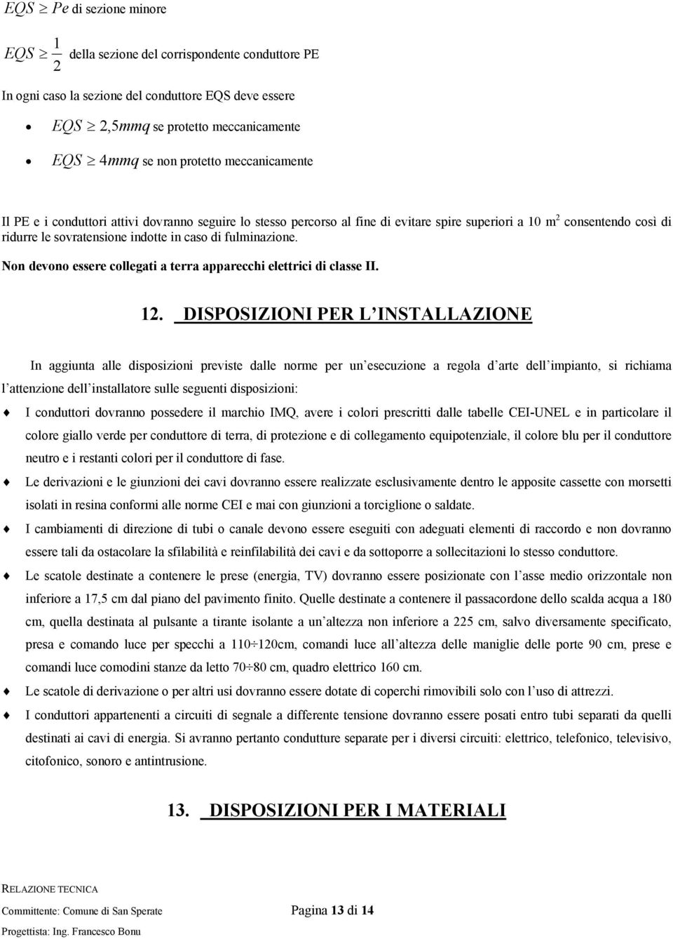 Non devono essere collegati a terra apparecchi elettrici di classe II. 12.