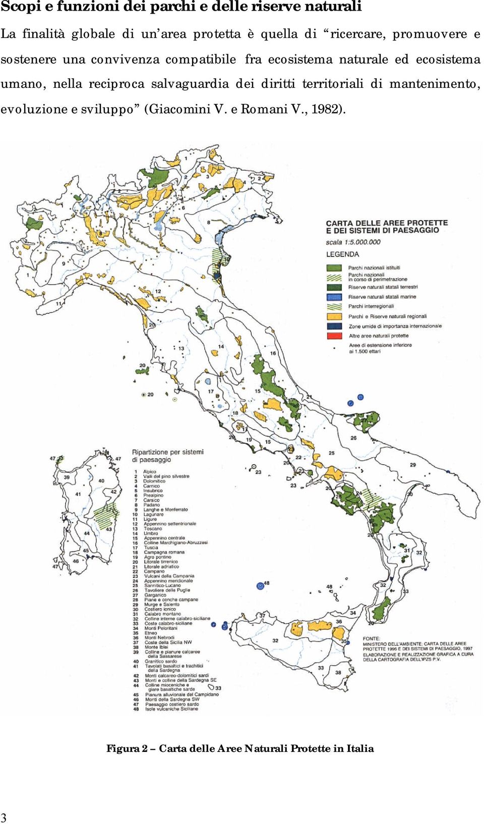 ecosistema umano, nella reciproca salvaguardia dei diritti territoriali di mantenimento,