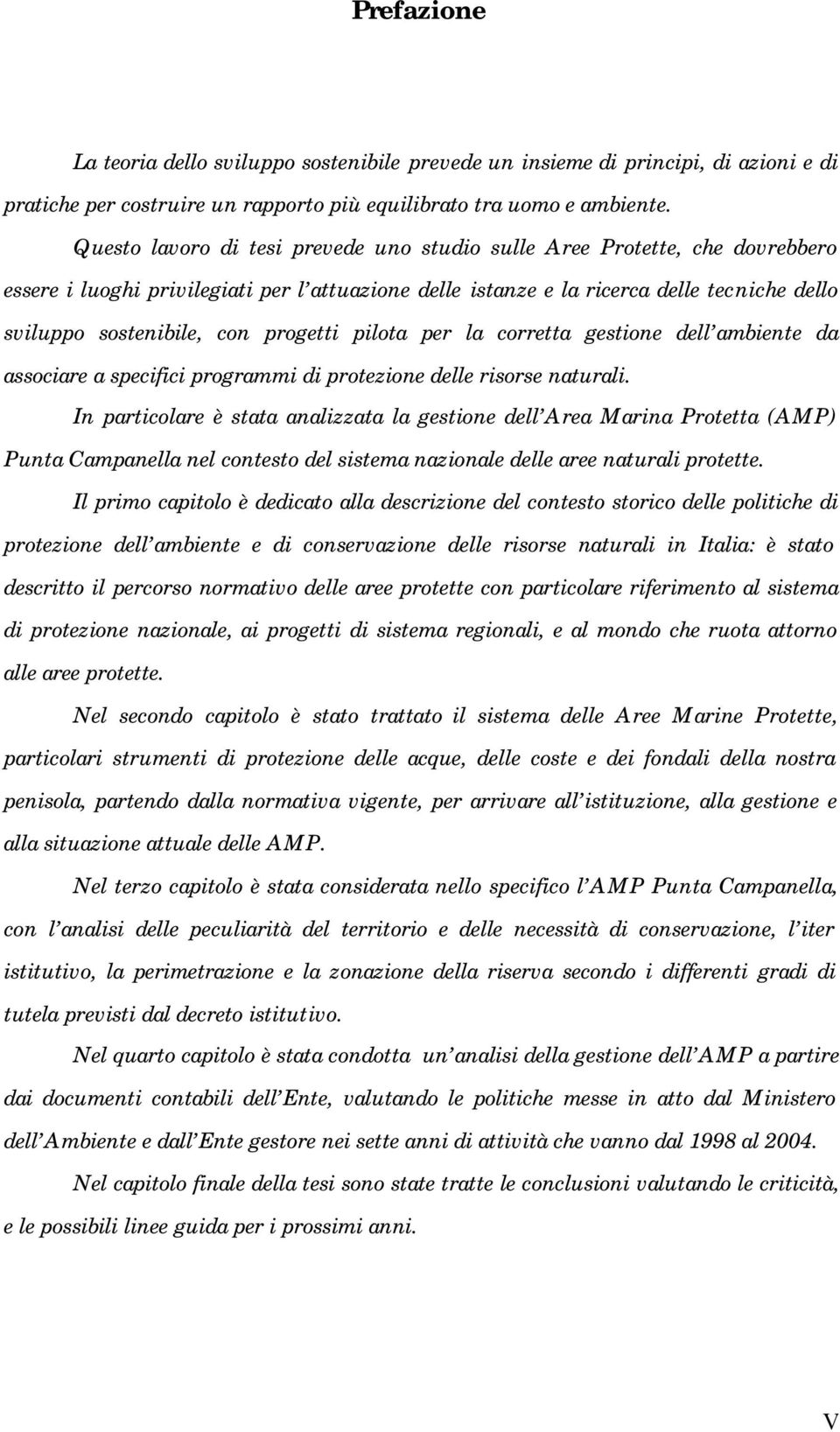 progetti pilota per la corretta gestione dell ambiente da associare a specifici programmi di protezione delle risorse naturali.