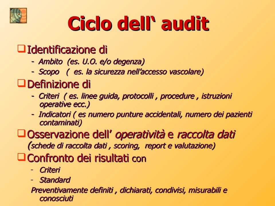 ) - Indicatori ( es numero punture accidentali, numero dei pazienti contaminati) Osservazione dell operatività e raccolta dati