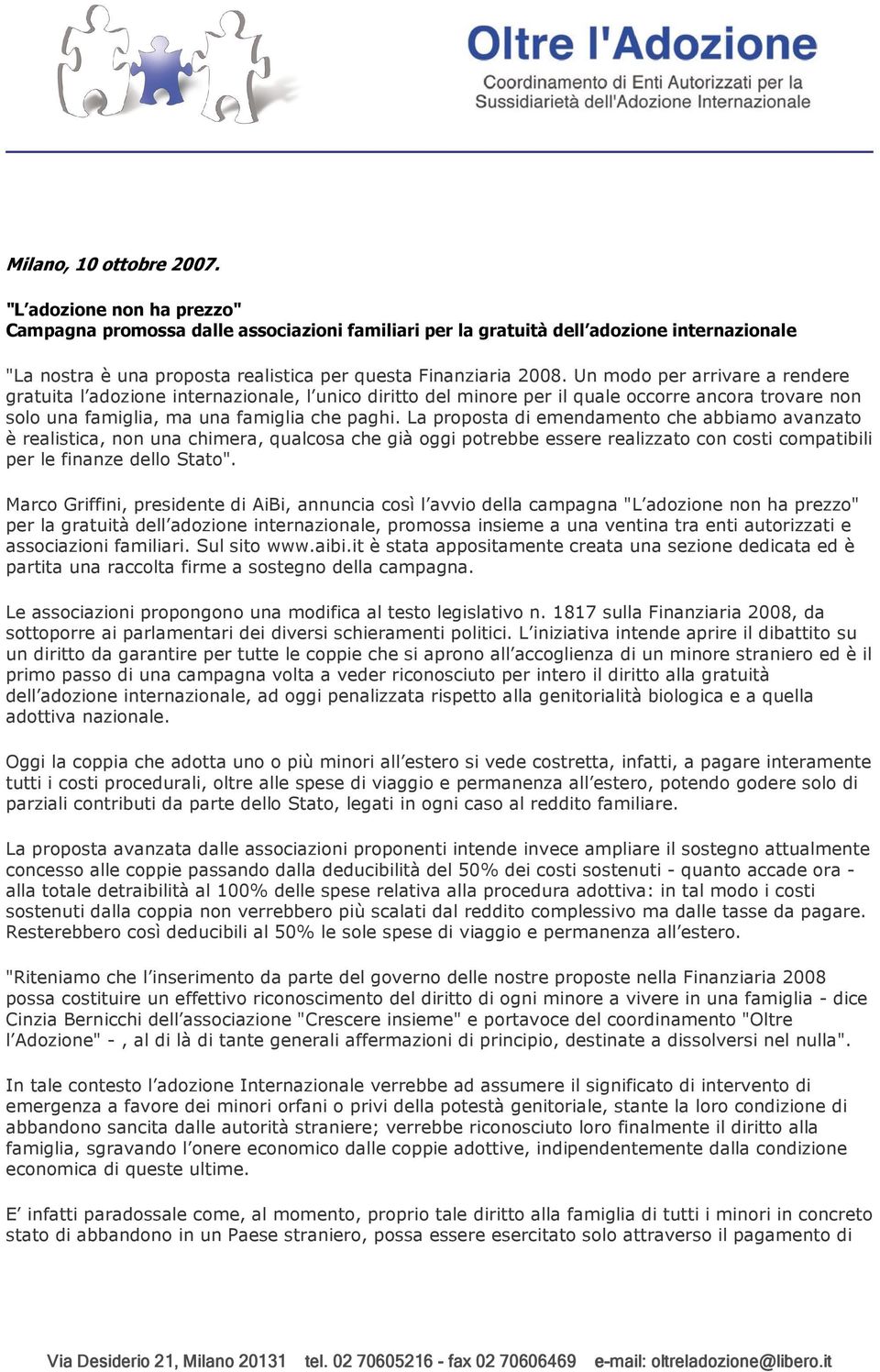 Un modo per arrivare a rendere gratuita l adozione internazionale, l unico diritto del minore per il quale occorre ancora trovare non solo una famiglia, ma una famiglia che paghi.