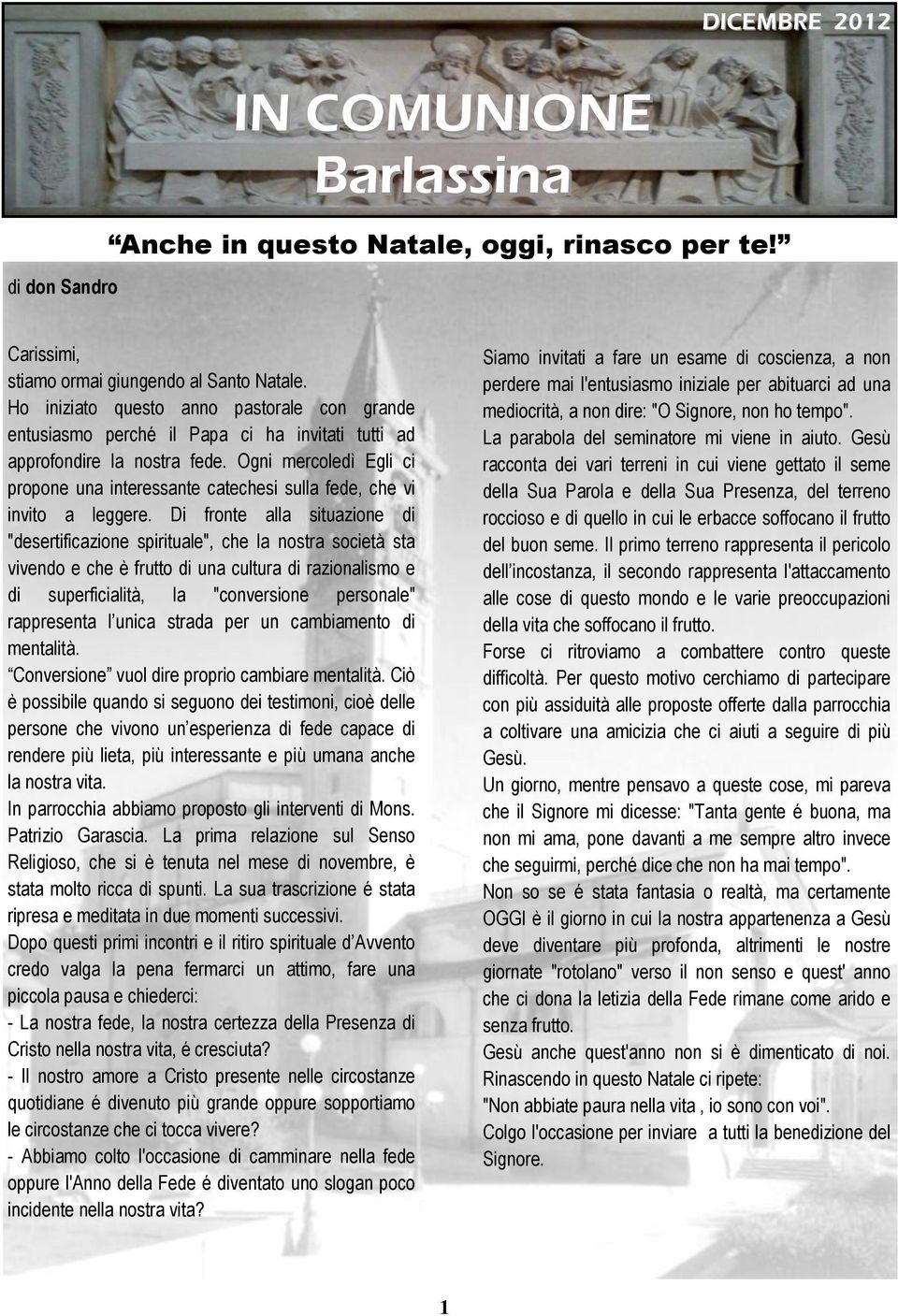 Ogni mercoledì Egli ci propone una interessante catechesi sulla fede, che vi invito a leggere.