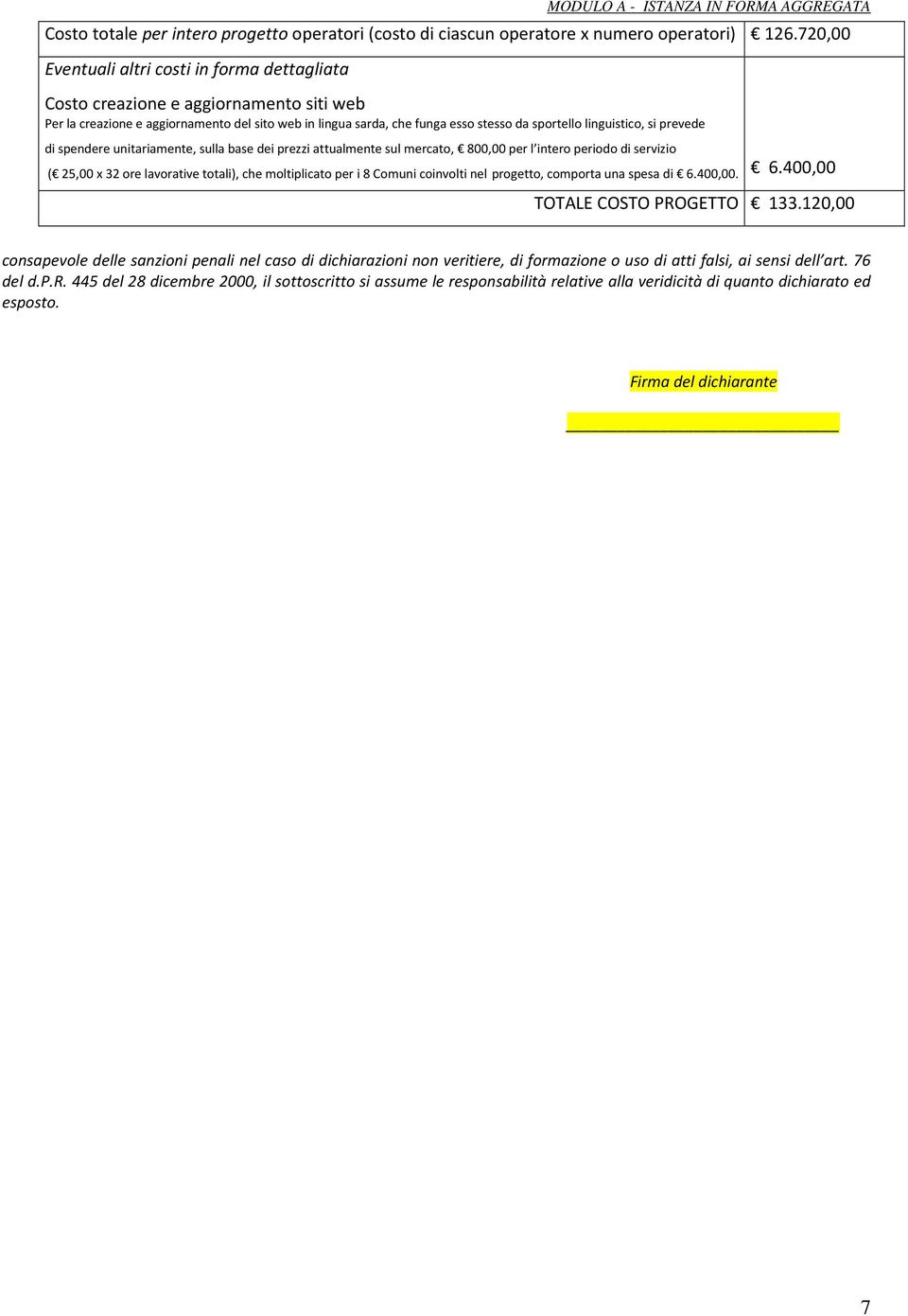 linguistico, si prevede di spendere unitariamente, sulla base dei prezzi attualmente sul mercato, 800,00 per l intero periodo di servizio ( 25,00 x 32 ore lavorative totali), che moltiplicato per i 8