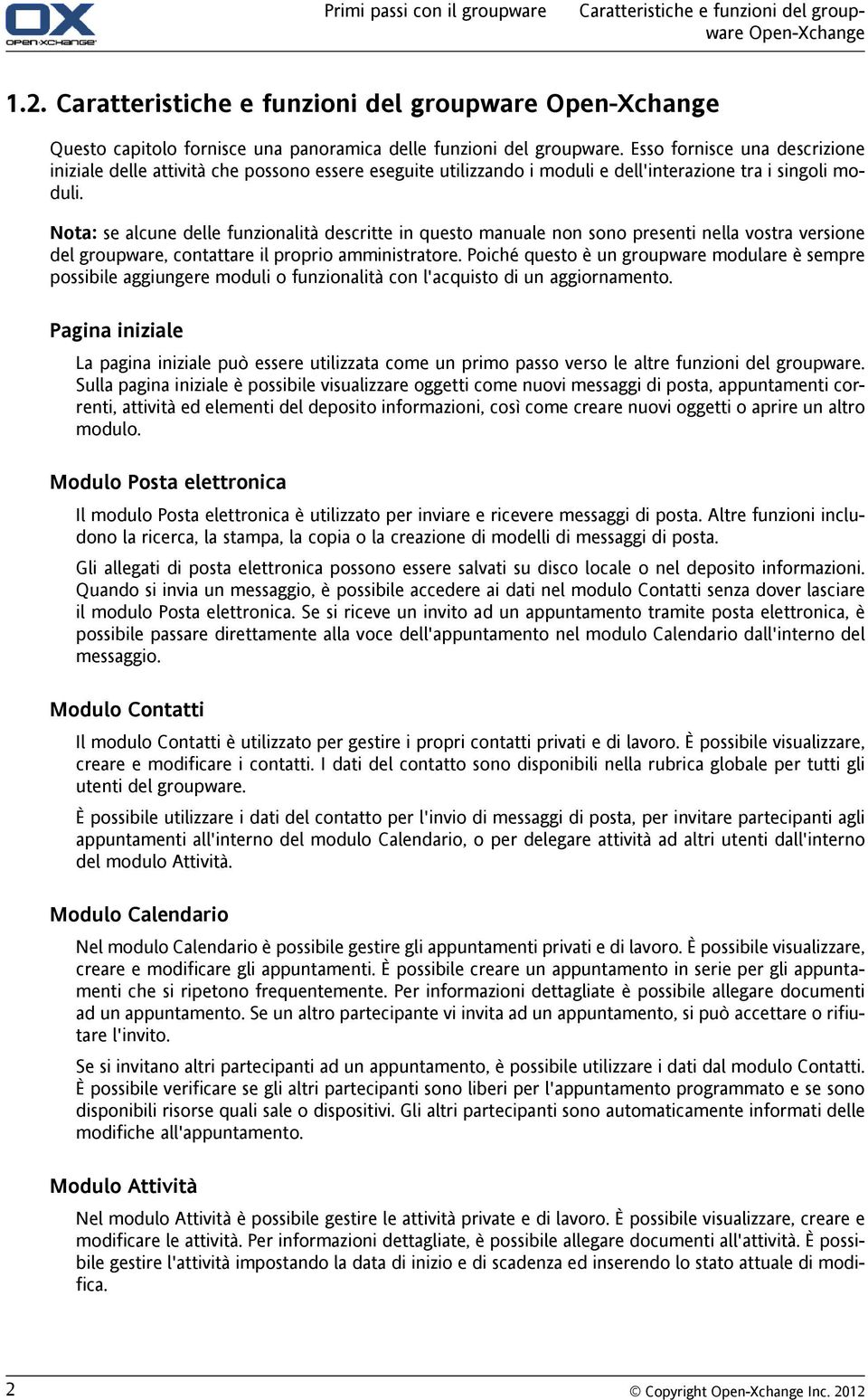 Esso fornisce una descrizione iniziale delle attività che possono essere eseguite utilizzando i moduli e dell'interazione tra i singoli moduli.