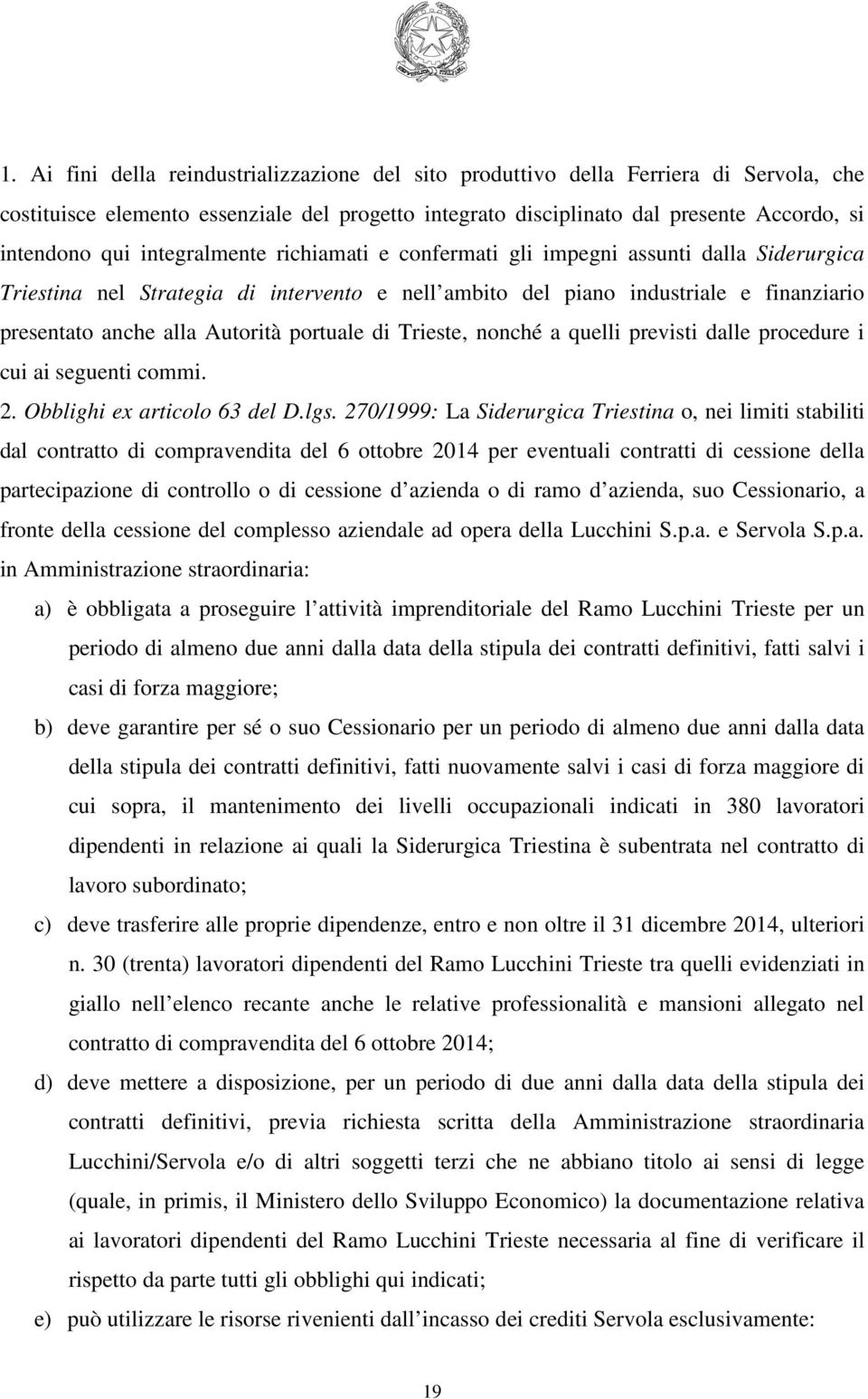 portuale di Trieste, nonché a quelli previsti dalle procedure i cui ai seguenti commi. 2. Obblighi ex articolo 63 del D.lgs.