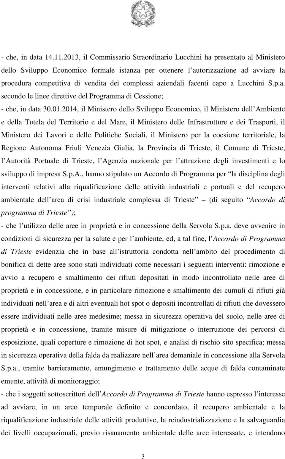 complessi aziendali facenti capo a Lucchini S.p.a. secondo le linee direttive del Programma di Cessione; - che, in data 30.01.