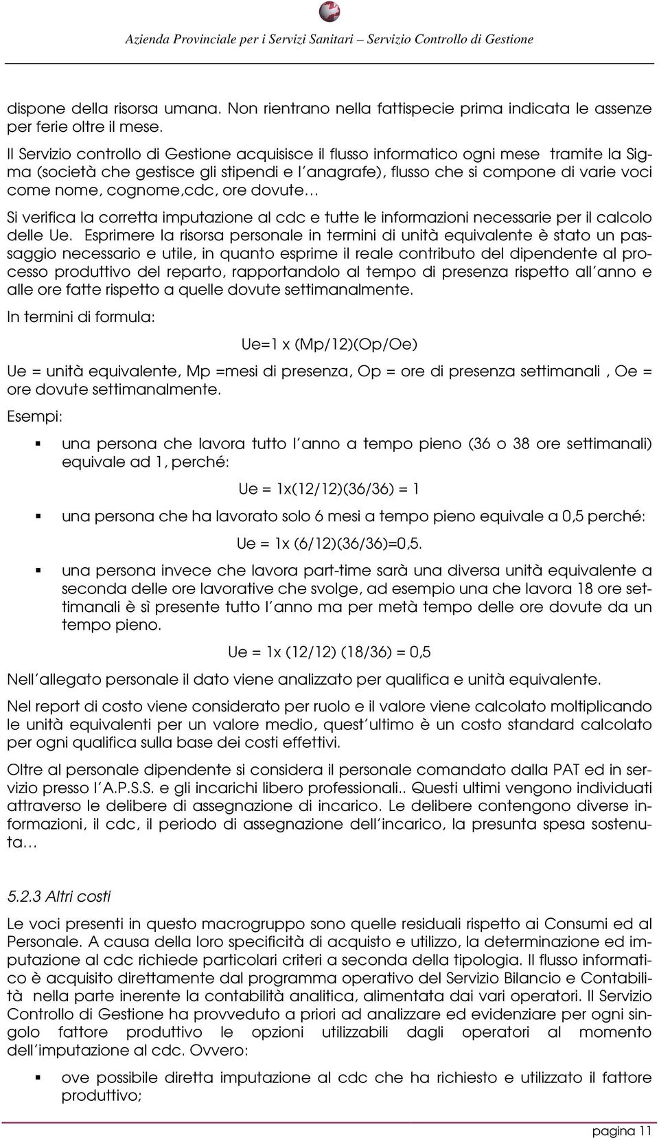 cognome,cdc, ore dovute Si verifica la corretta imputazione al cdc e tutte le informazioni necessarie per il calcolo delle Ue.